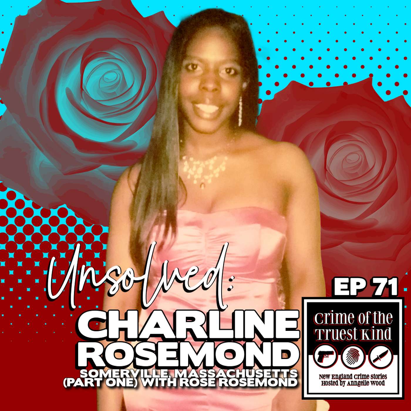 EP 71 | Unsolved: Charline Rosemond, Somerville, Massachusetts (part one) with Rose Rosemond