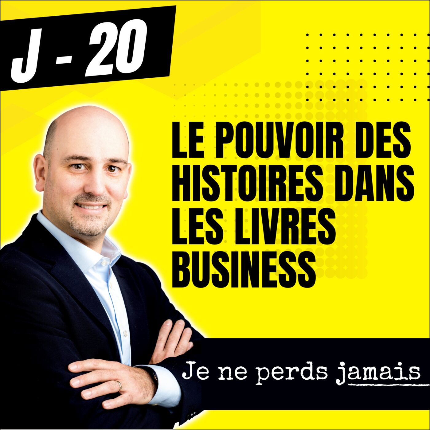 [ J-20 ] Ecrire un livre Business : le pouvoir des histoires