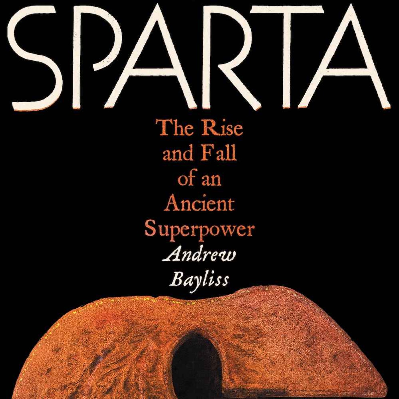 Andrew Bayliss: Sparta – The Rise and Fall of An Ancient Superpower