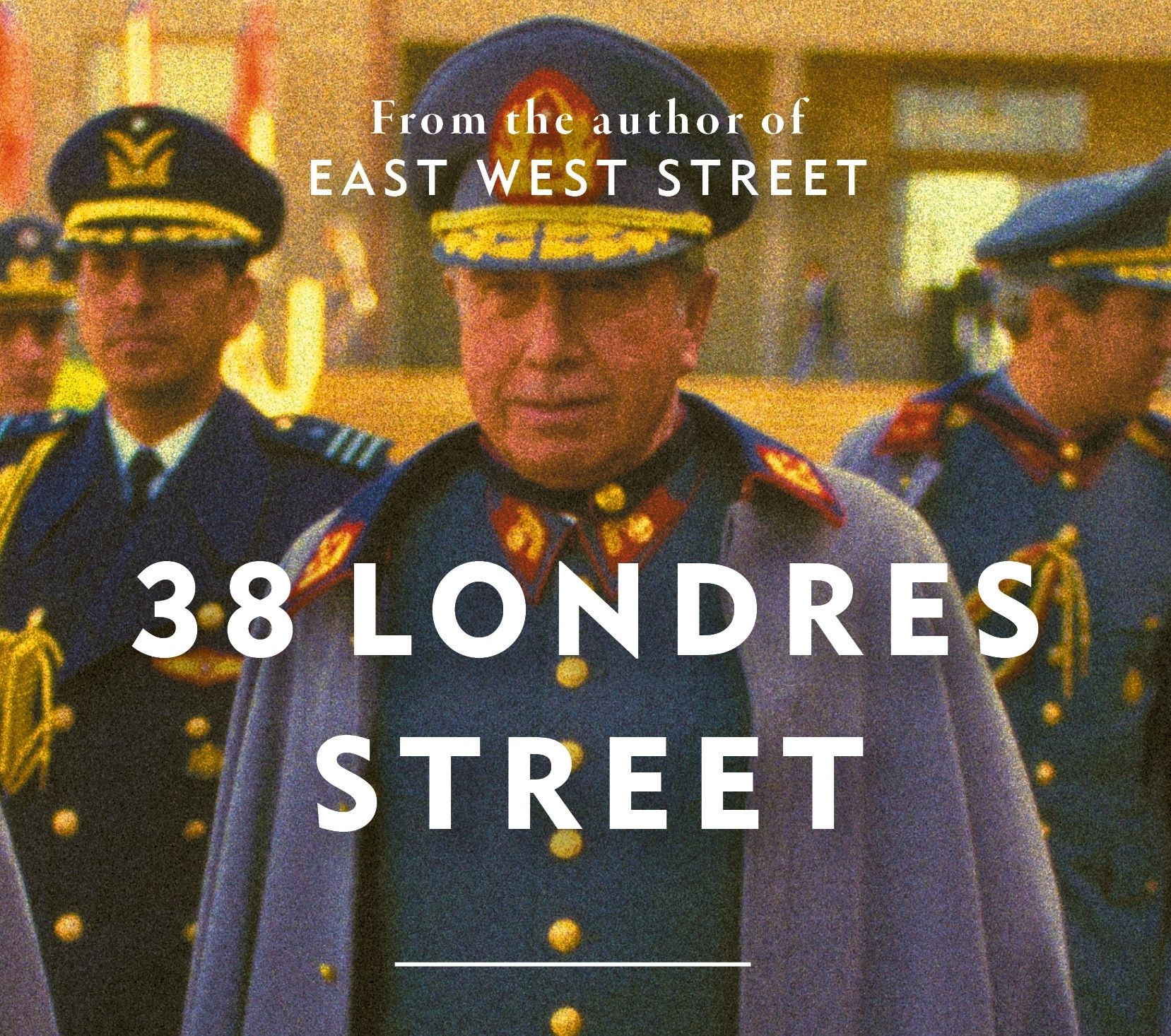 Philippe Sands: 38 Londres Street – On Impunity, Pinochet in England and a Nazi in Patagonia