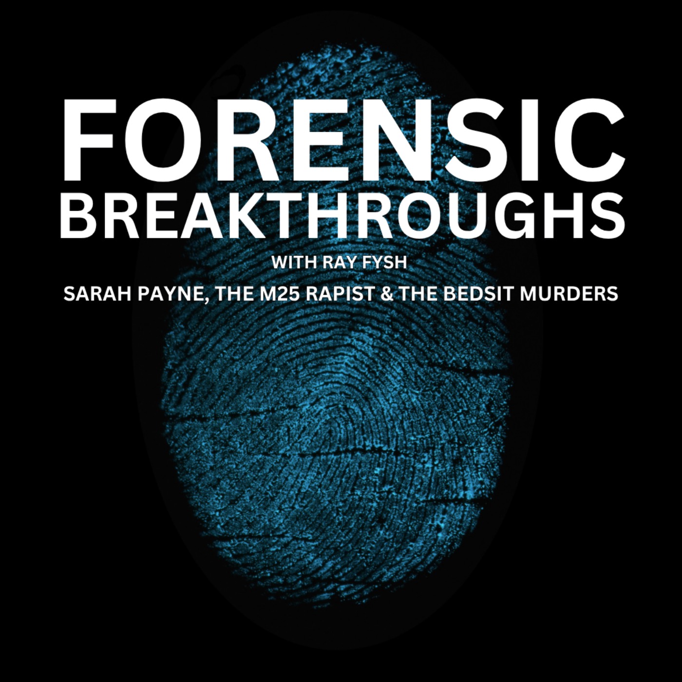 Forensic Breakthroughs with Ray Fysh: Sarah Payne, The M25 Rapist & The Bedsit Murders