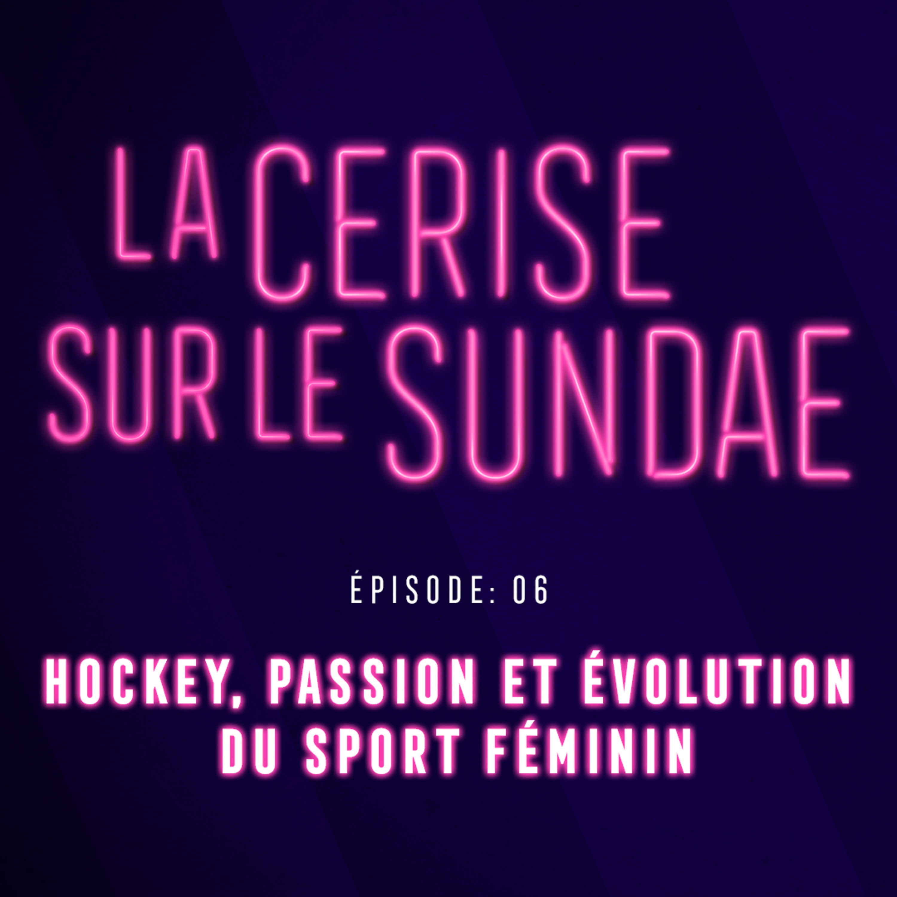 La Cerise sur le Sundae – Épisode 6 : Hockey, Passion et Évolution du Sport Féminin