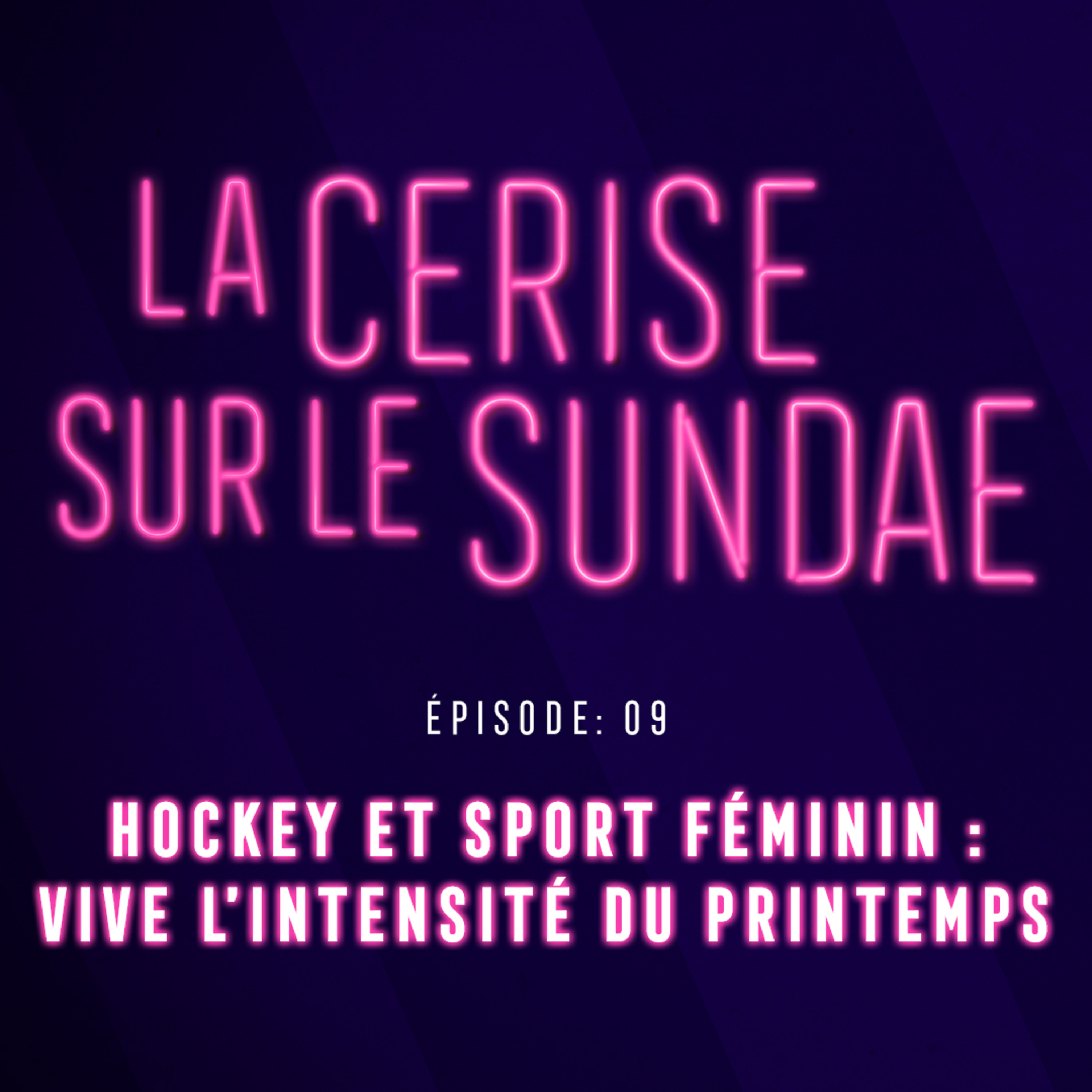 Épisode 9 : Hockey et sport féminin: Vive l'intensité du printemps !