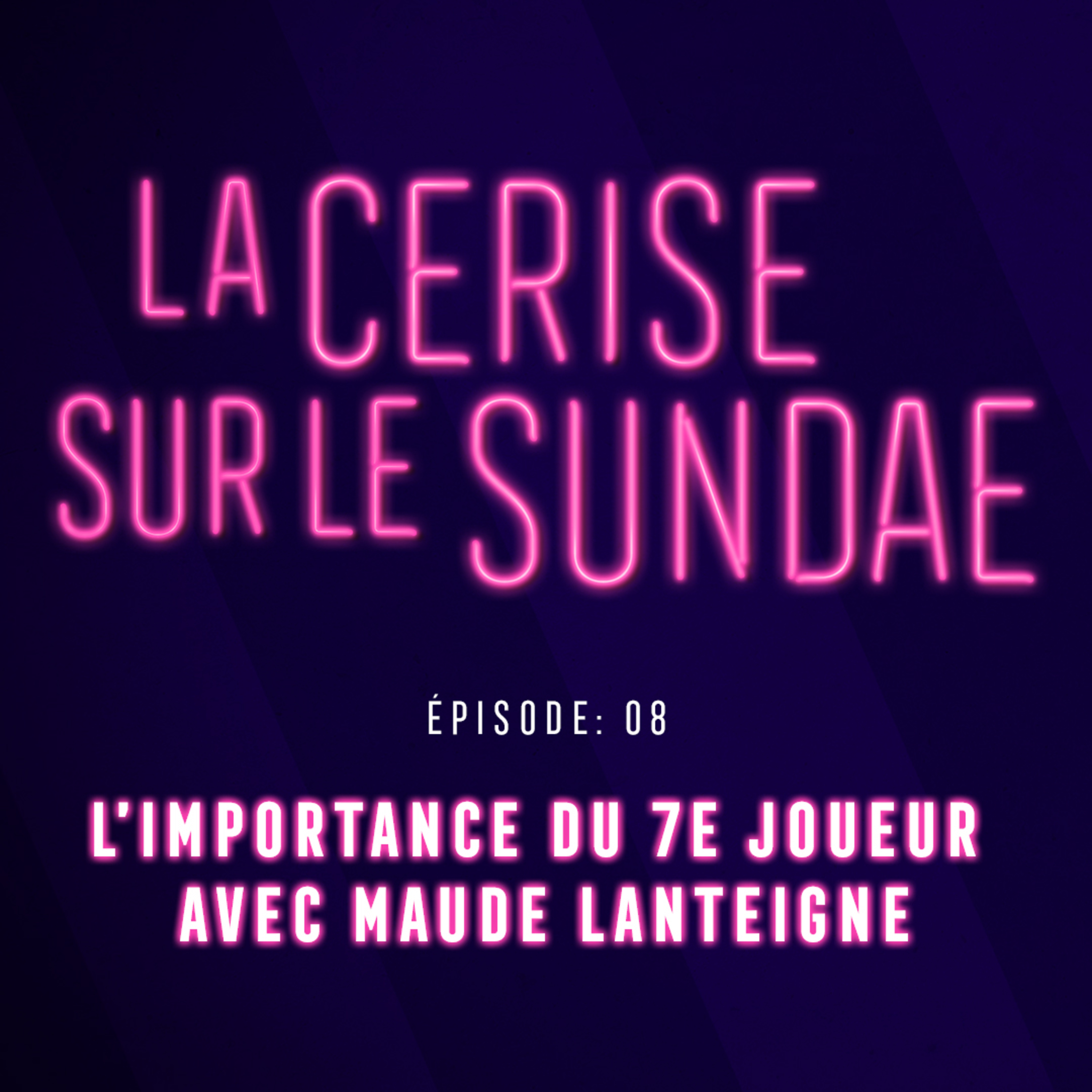 Épisode 8:  L’importance du 7e joueur avec notre invitée Maude Lanteigne
