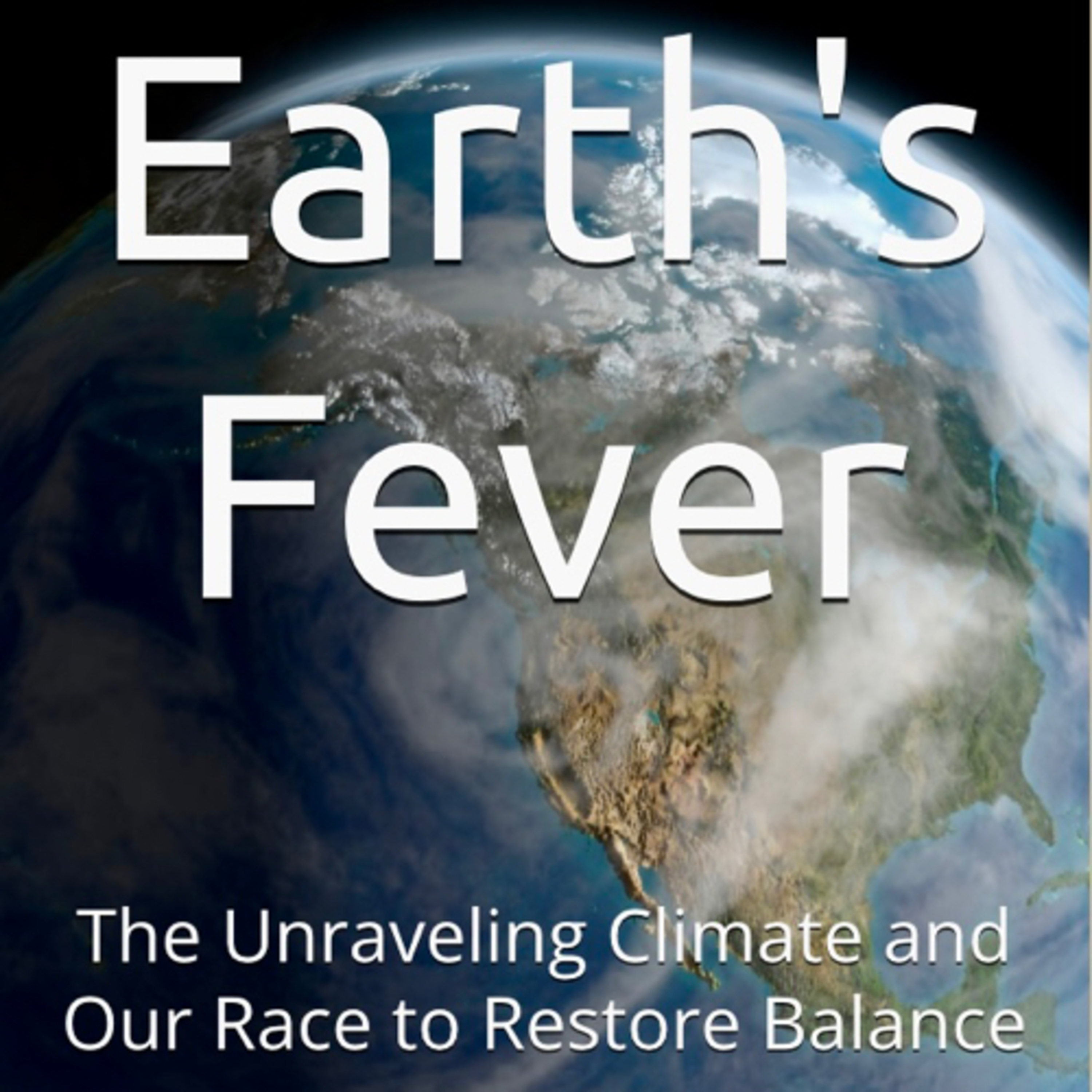 Earth's Fever: The Unraveling Climate and Our Race to Restore Balance by Daniel Lucas