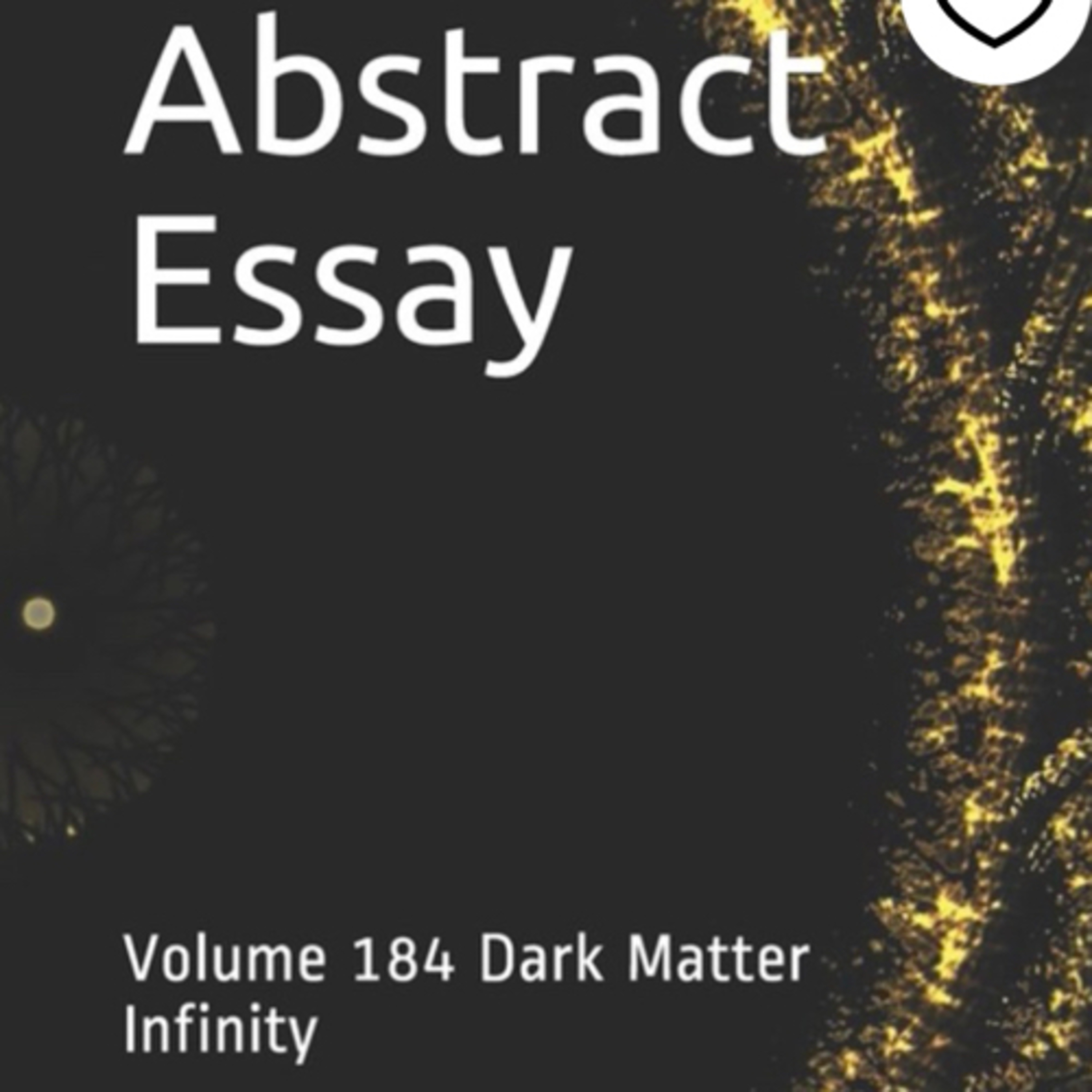 Abstract Essay Volume 184 Dark Matter by Daniel Lucas