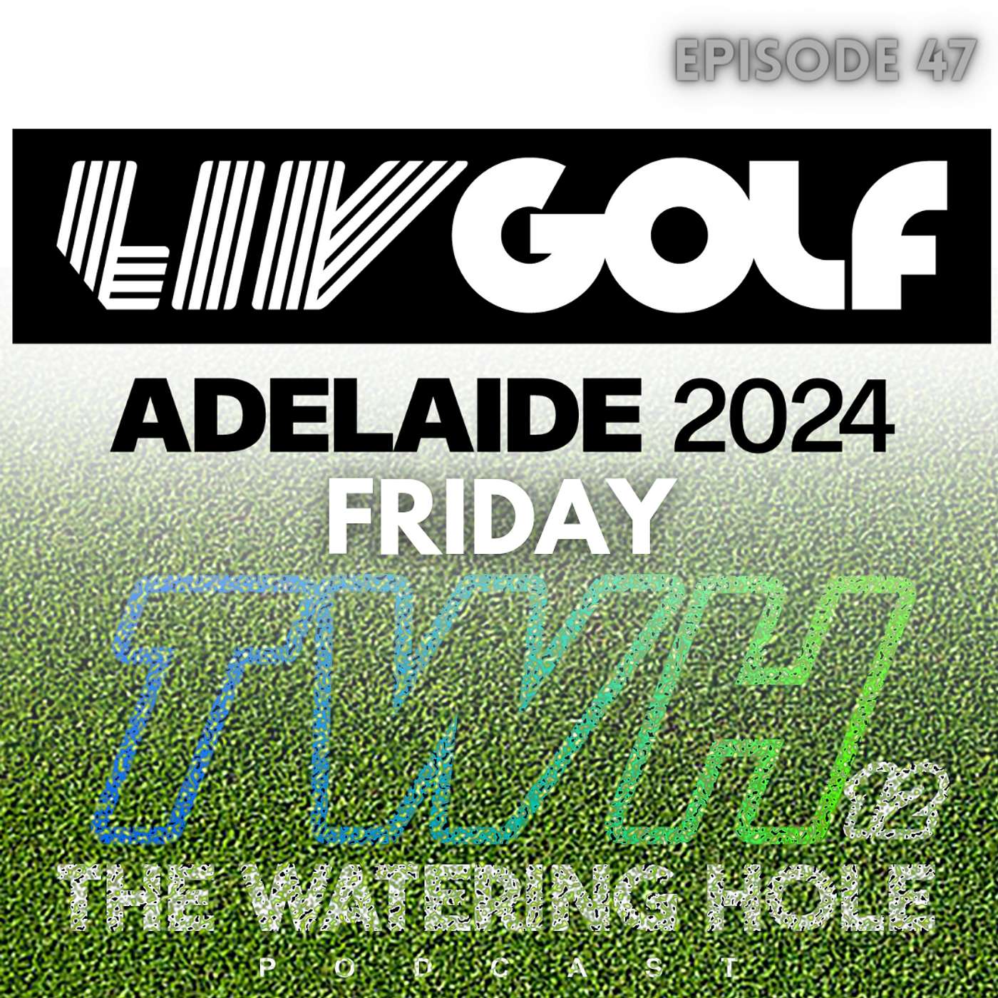 Episode 47 - LIV Adelaide - Friday