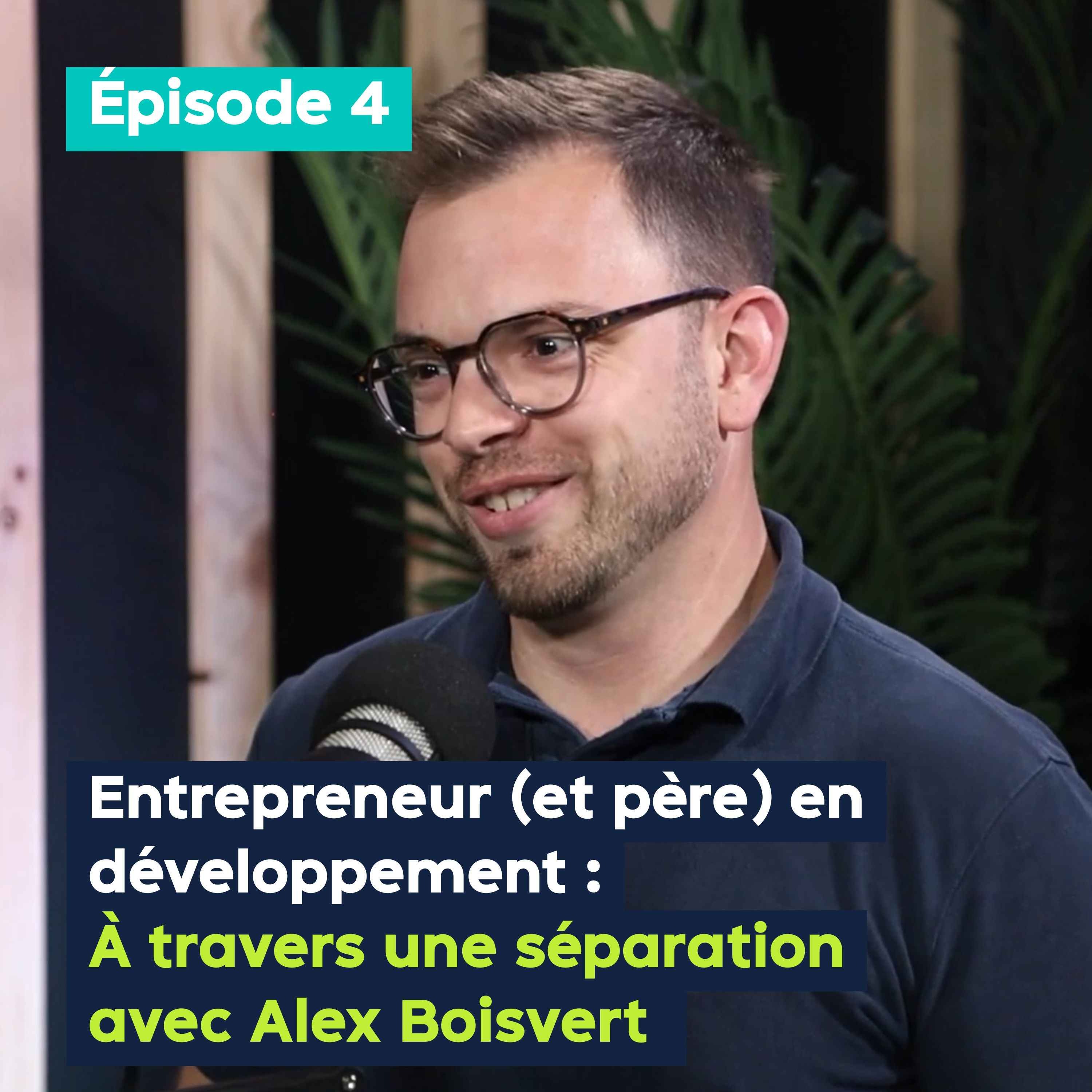 Entrepreneur (et père) en développement à travers une séparation avec Alex Boisvert - PE&VV #4 episode artwork