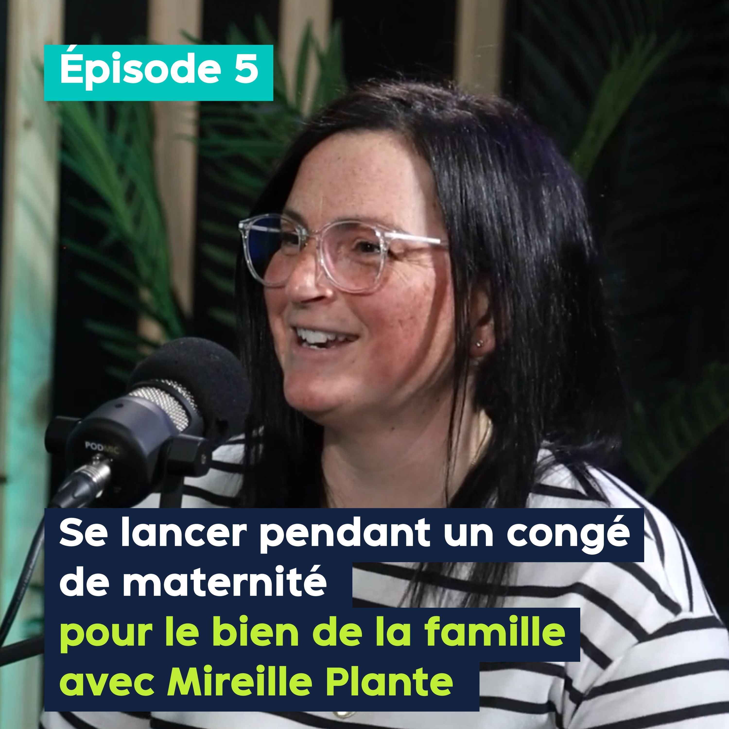 Se lancer pendant un congé de maternité pour le bien de la famille avec Mireille Plante - PE&VV #5 episode artwork