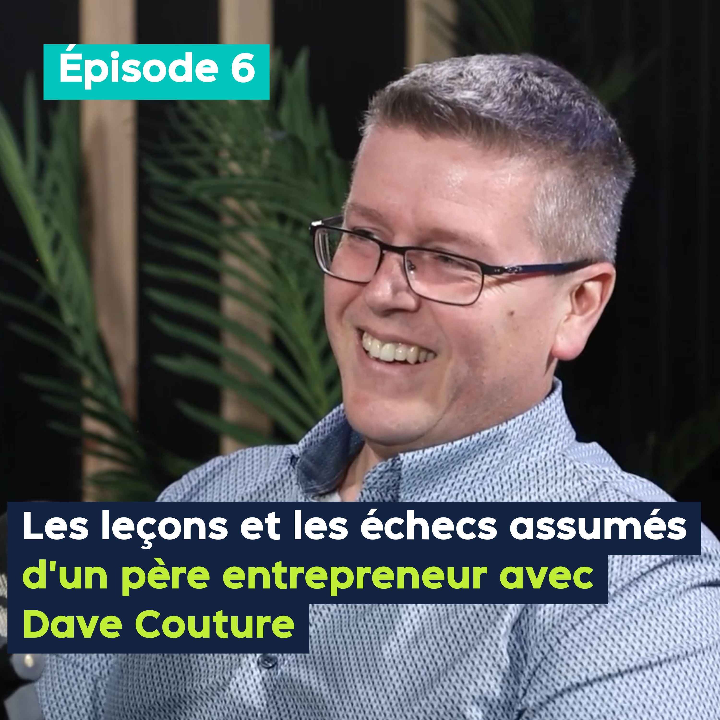 Les leçons et les échecs assumés d'un père entrepreneur avec Dave Couture - PE&VV #6 episode artwork