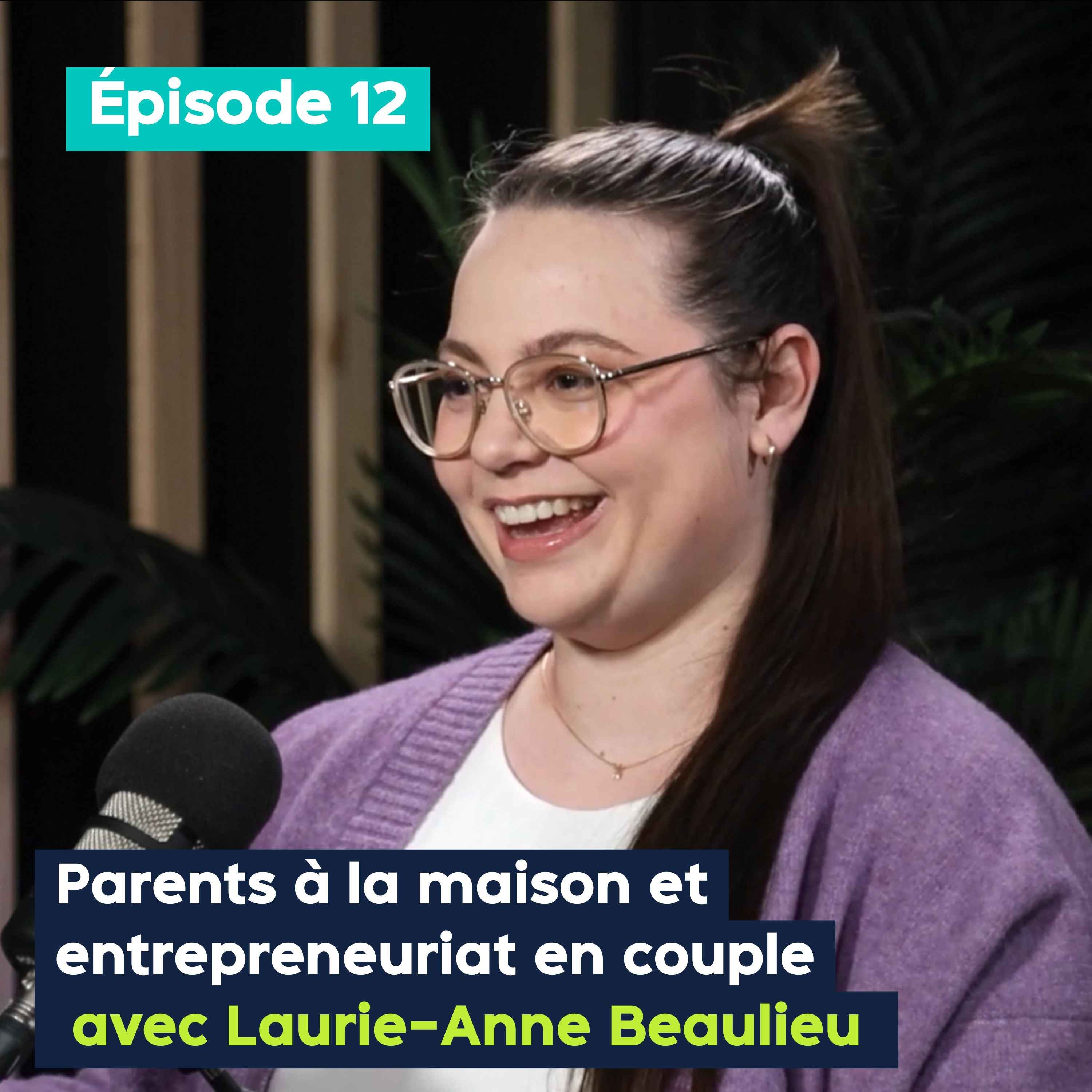 Parents à la maison et entrepreneuriat en couple avec Laurie-Anne Beaulieu - PE&VV #12 episode artwork