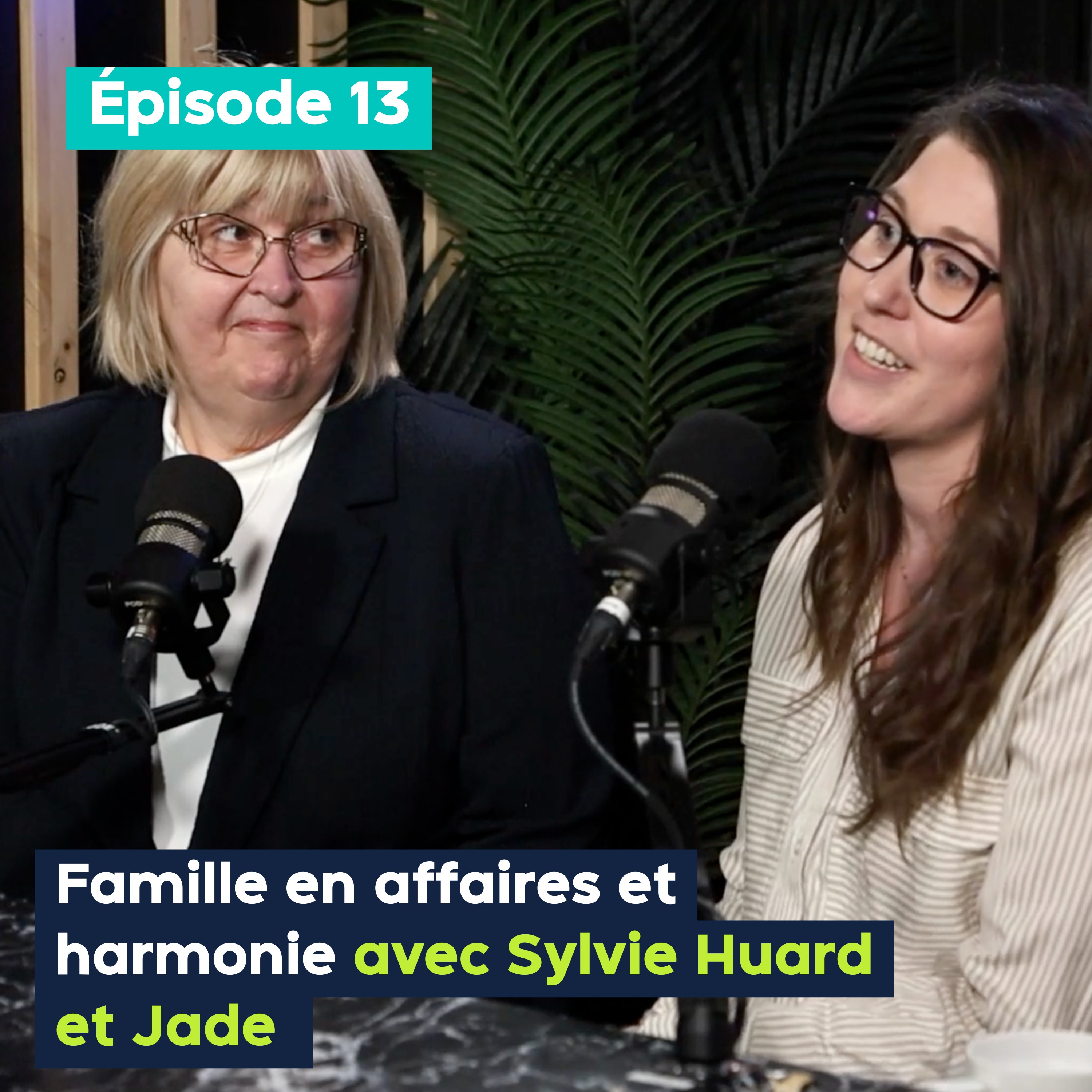 Famille en affaires et harmonie, avec Sylvie Huard et Jade Bélanger - PE&VV #13 episode artwork