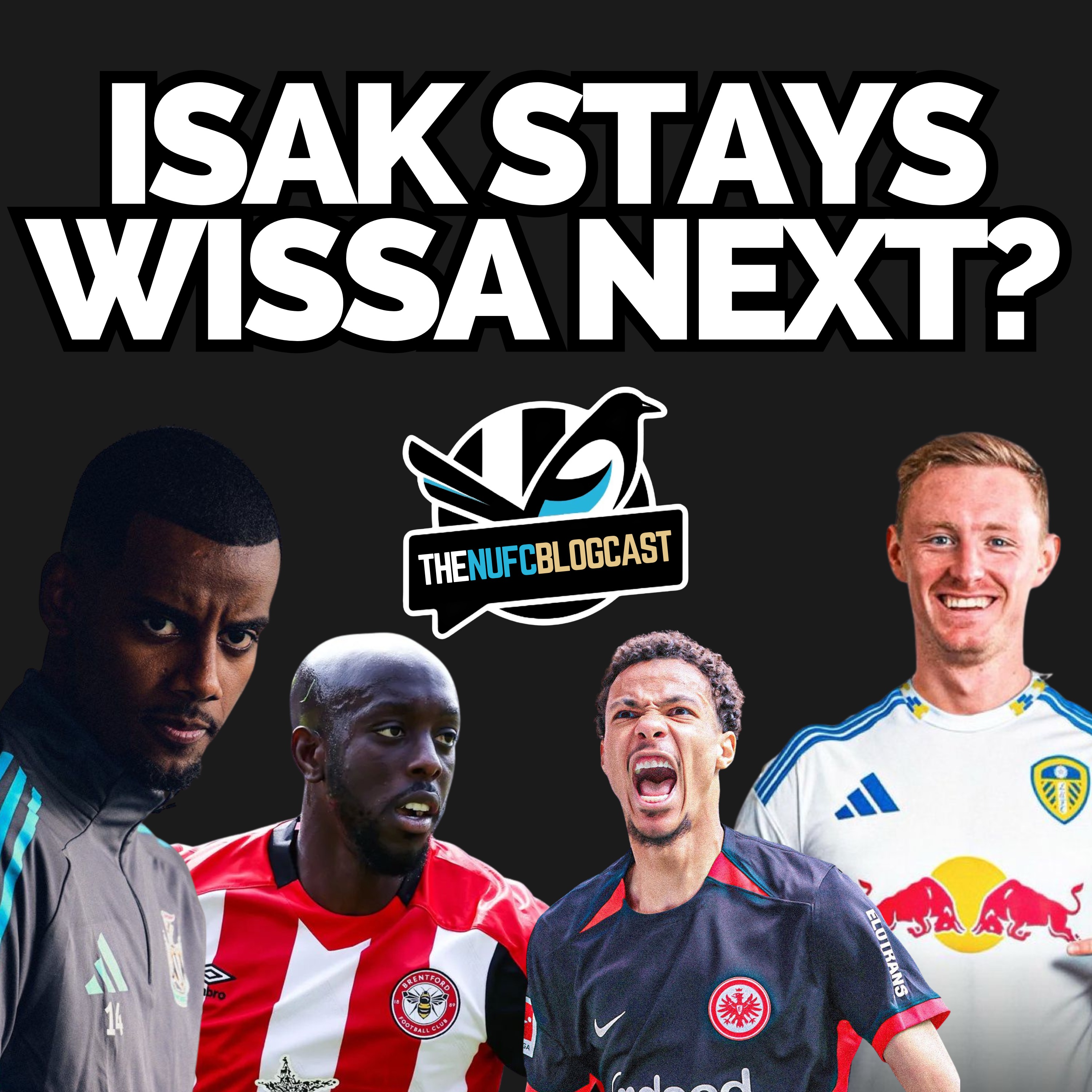 MAJOR Isak boost, Ekitike twist, Wissa move and £15m exit agreed episode artwork