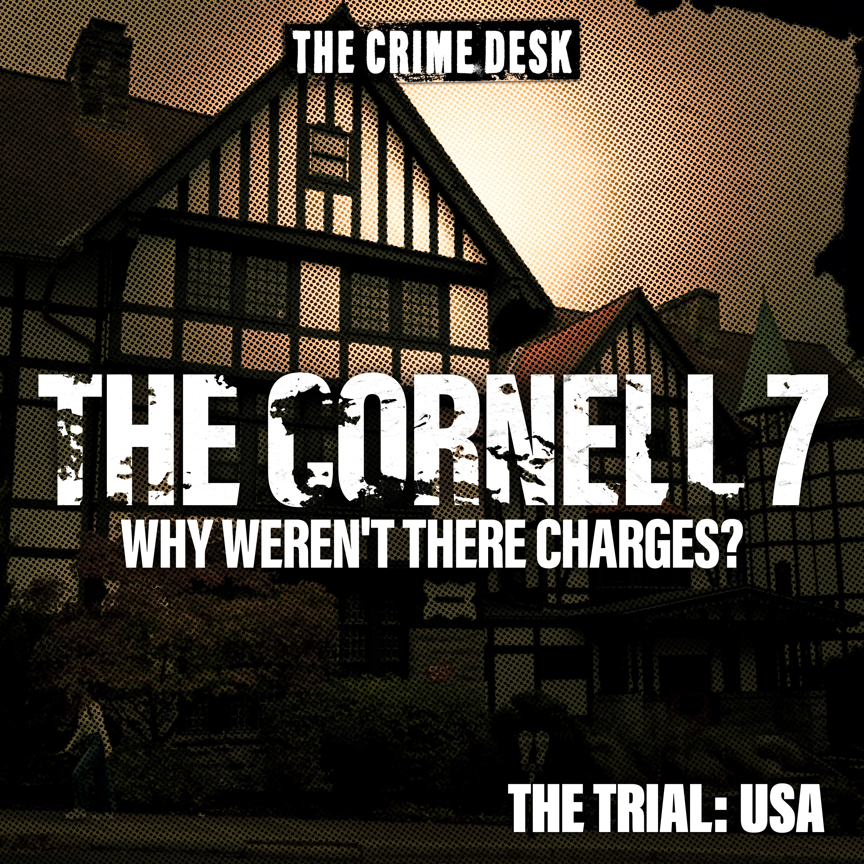The Cornell 7 - Why Weren't There Charges?