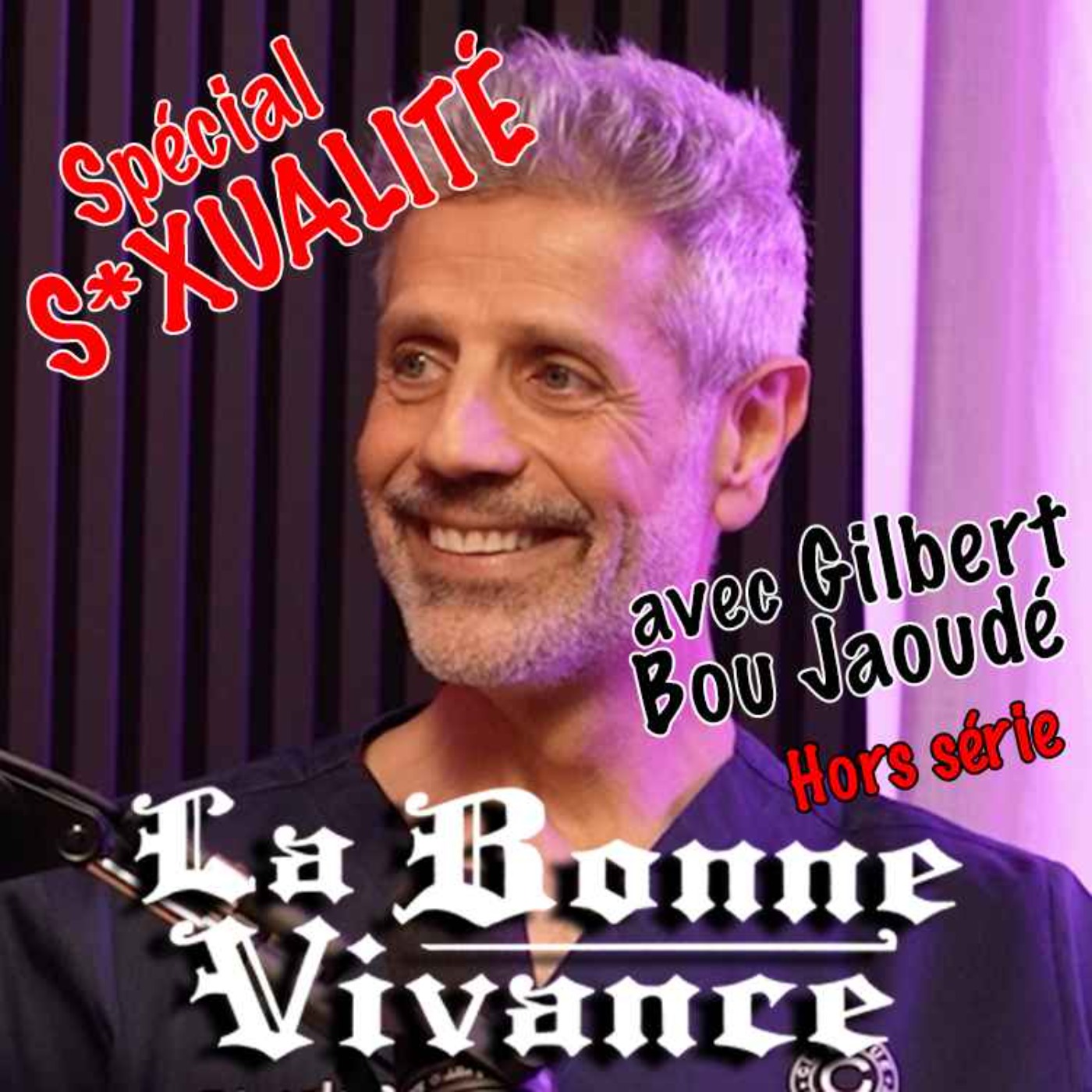 Spécial S*xualité avec Gilbert Bou Jaoudé [La Bonne Vivance - Ép. Hors Série]