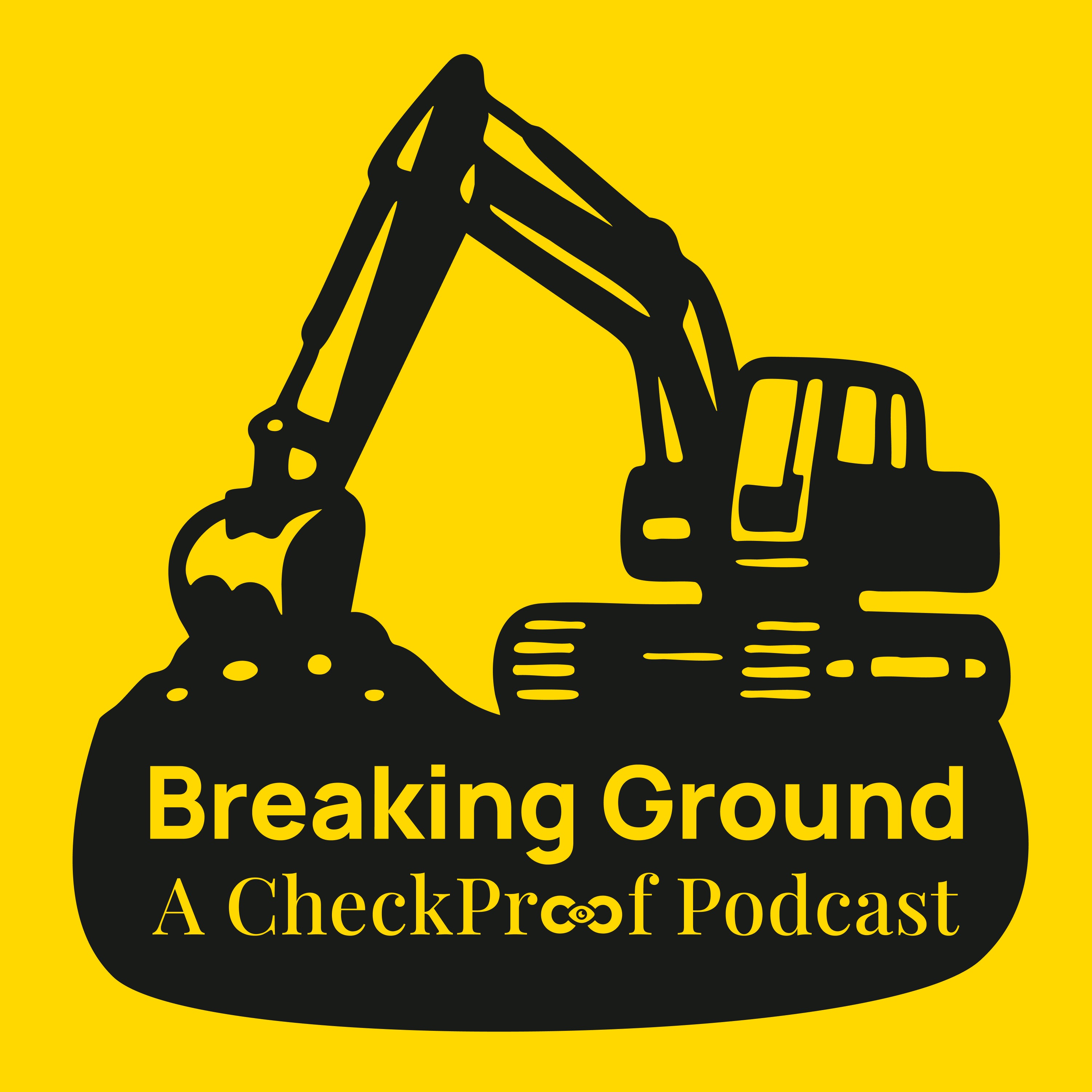 Breaking Ground - A CheckProof Podcast