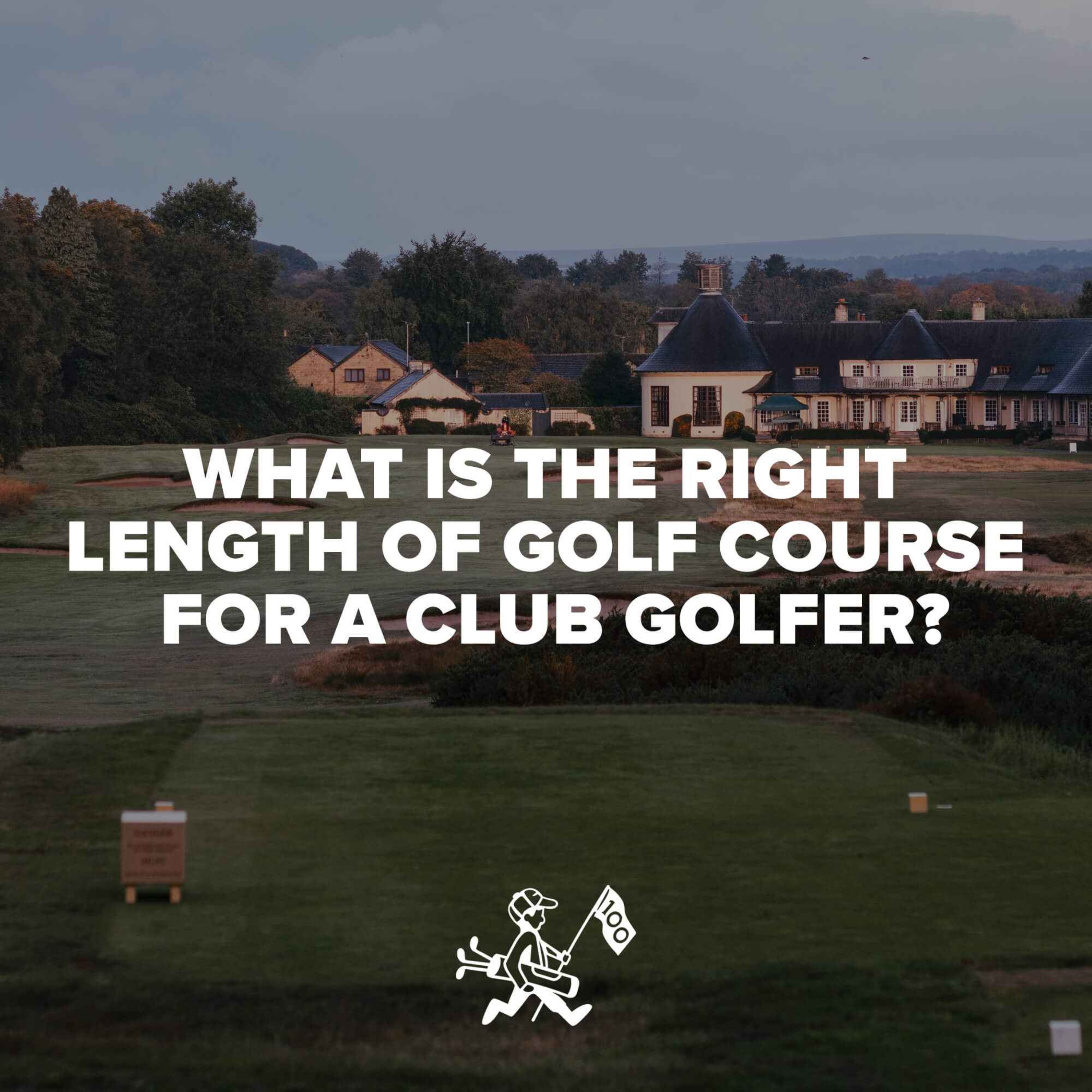 What Is The Right Length Of Golf Course For A Club Golfer?