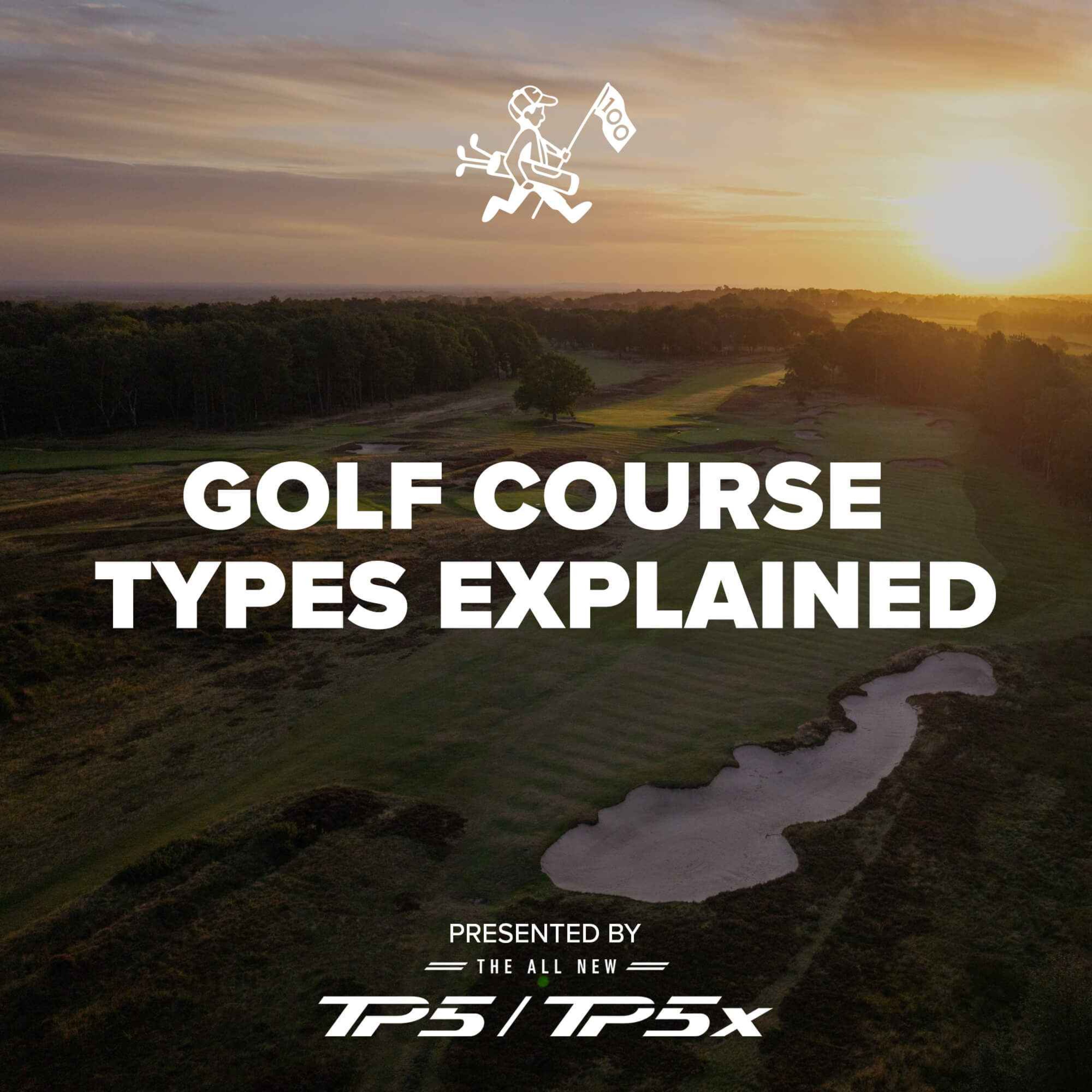 Golf Course Types Explained: What Makes A Course A Links, Heathland or Parkland?