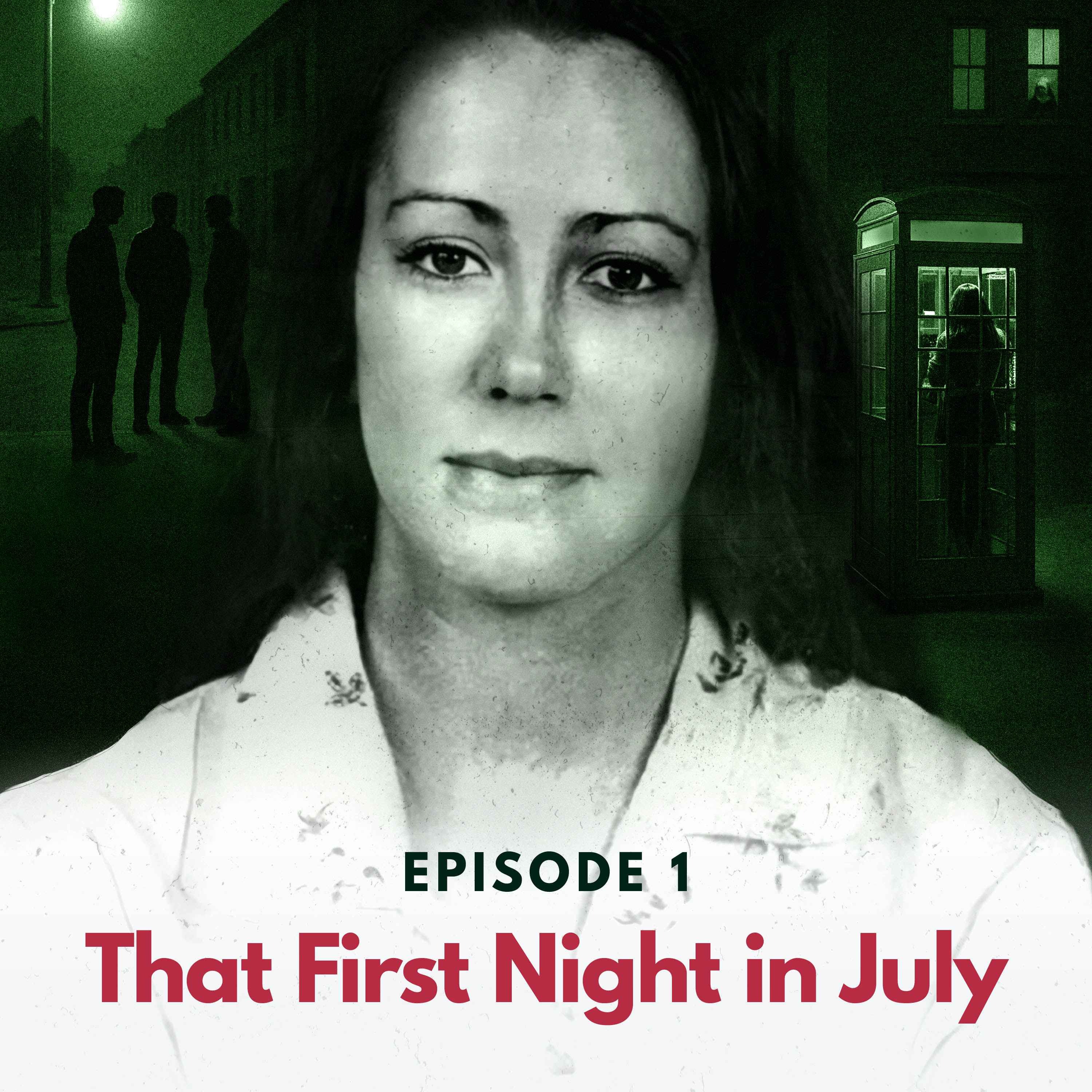 Episode 1: That First Night in July