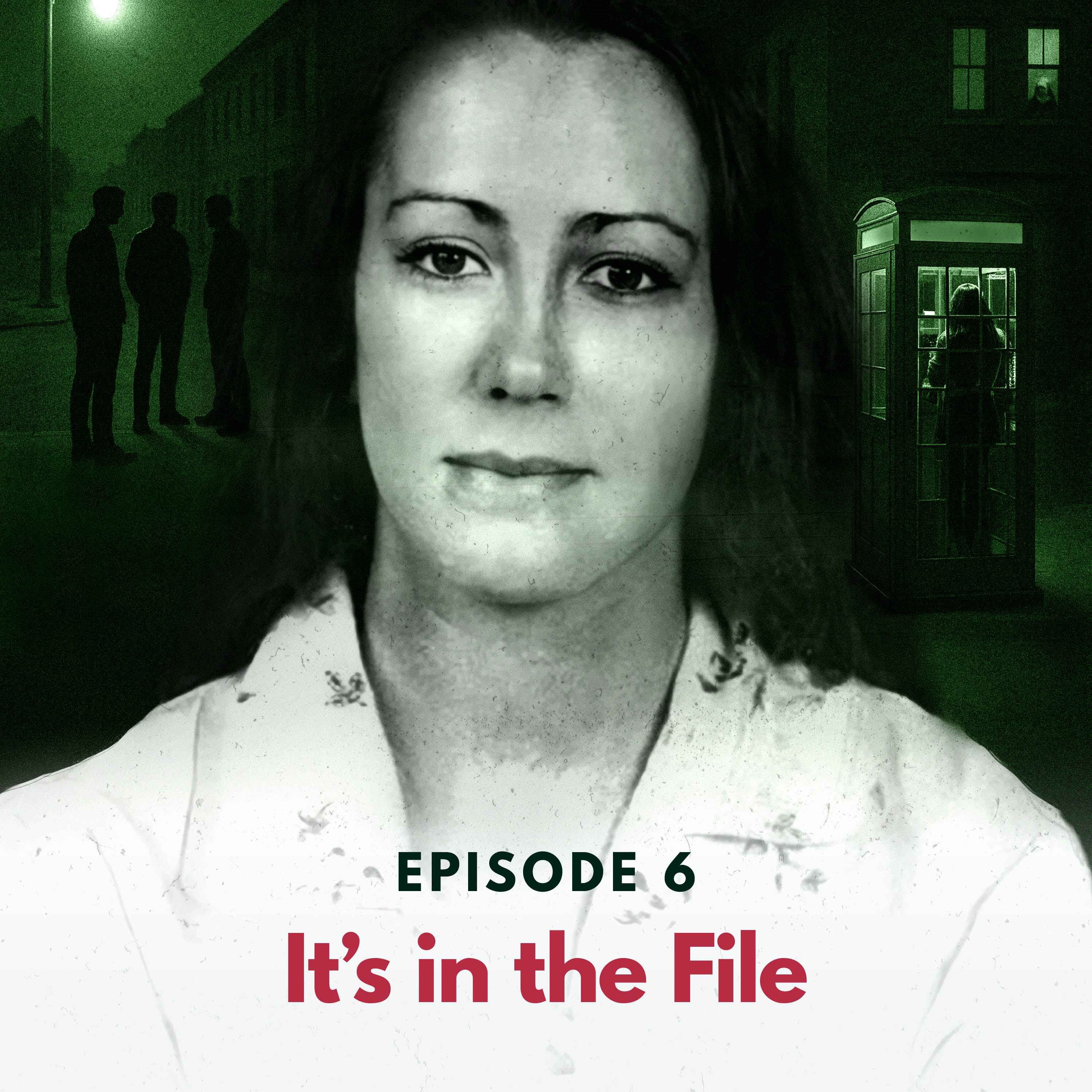 Episode 6: It's in the File