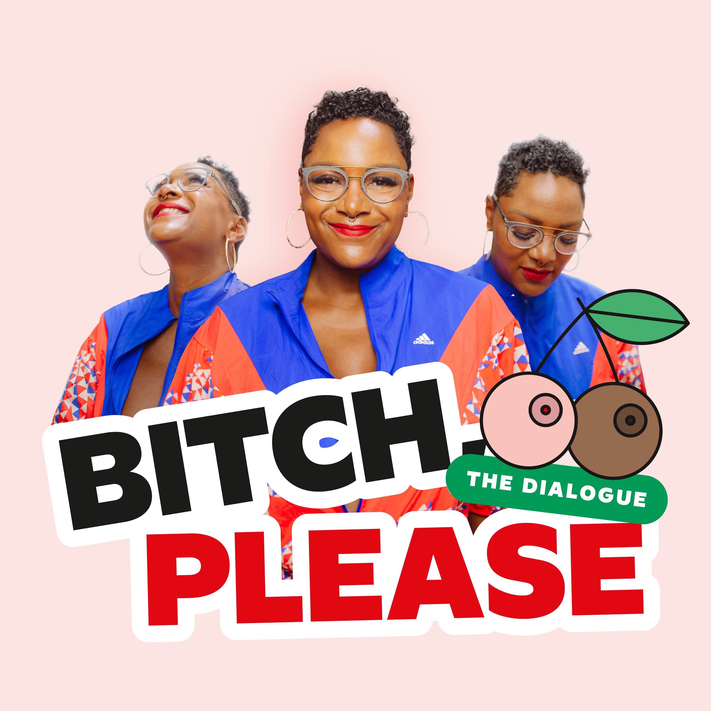 Bitch, Please! THE DIALOGUE