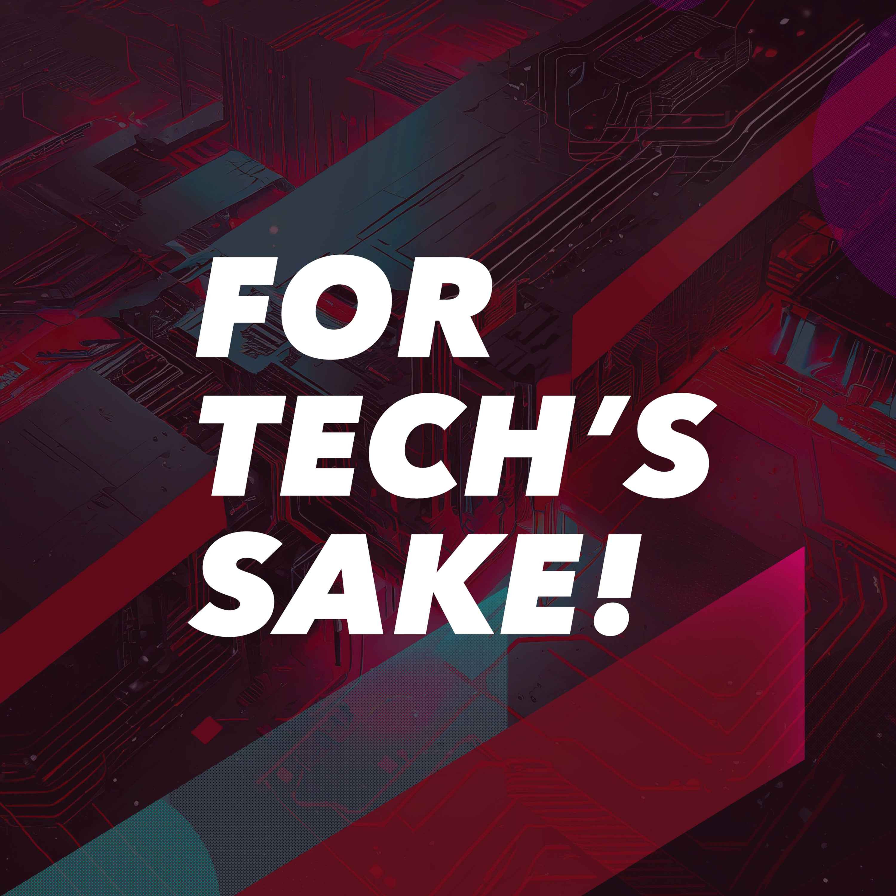 For Tech’s Sake