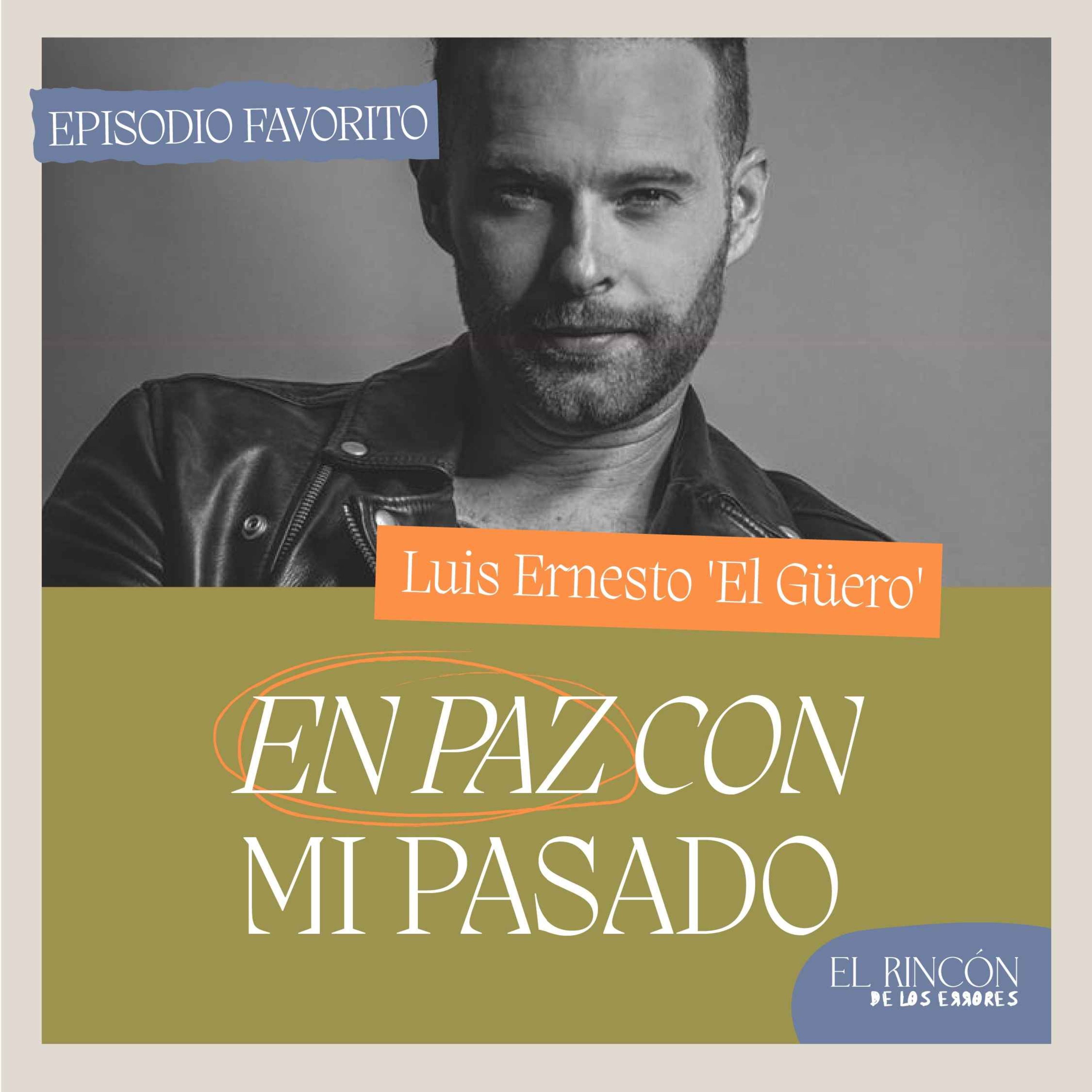 Episodios favoritos: Hacer las paces con el pasado - Luis Ernesto Franco ""El Güero"" | El rincón de los errores T1