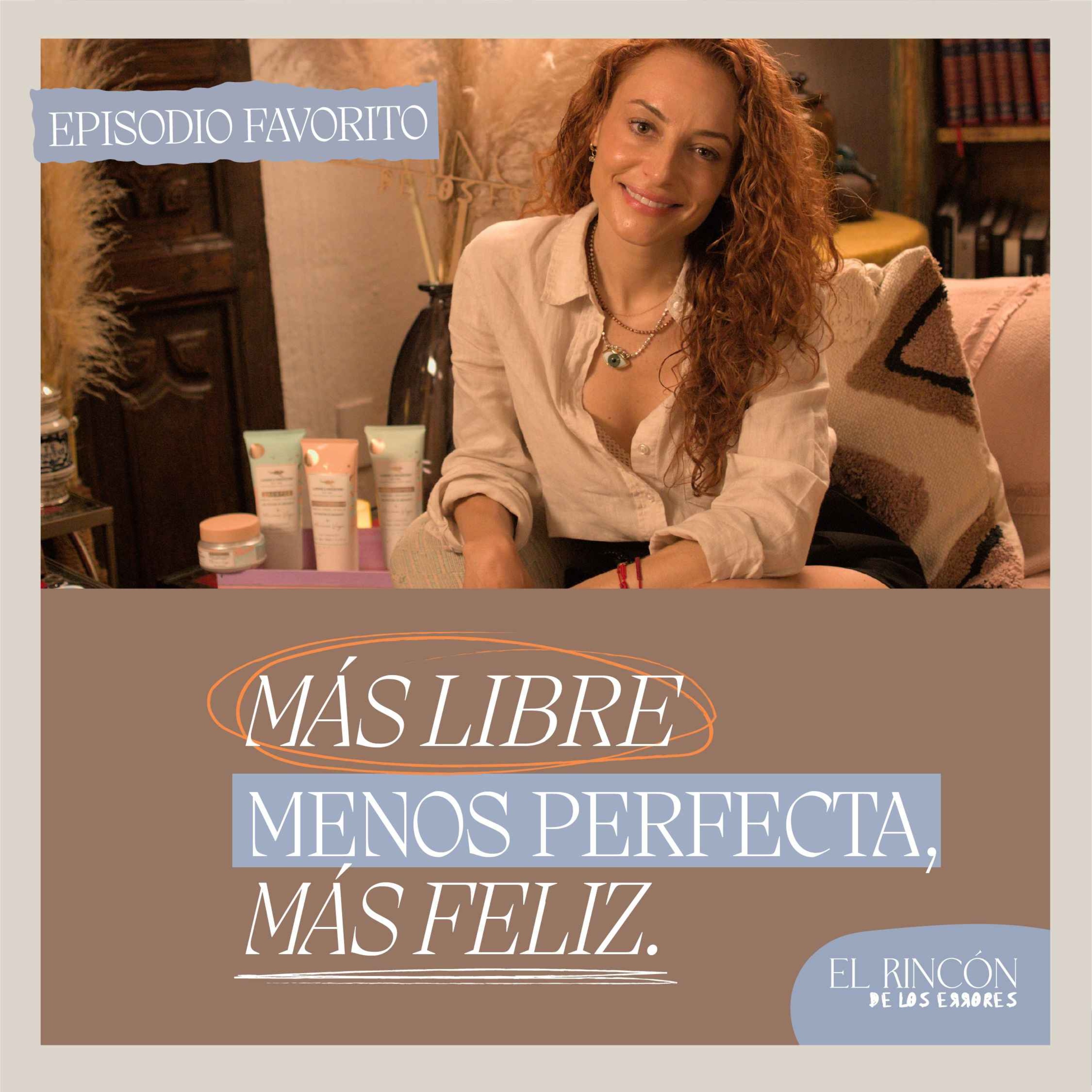 Episodios favoritos: Más libres, menos perfectas y más felices - El Rincón de los errores T2