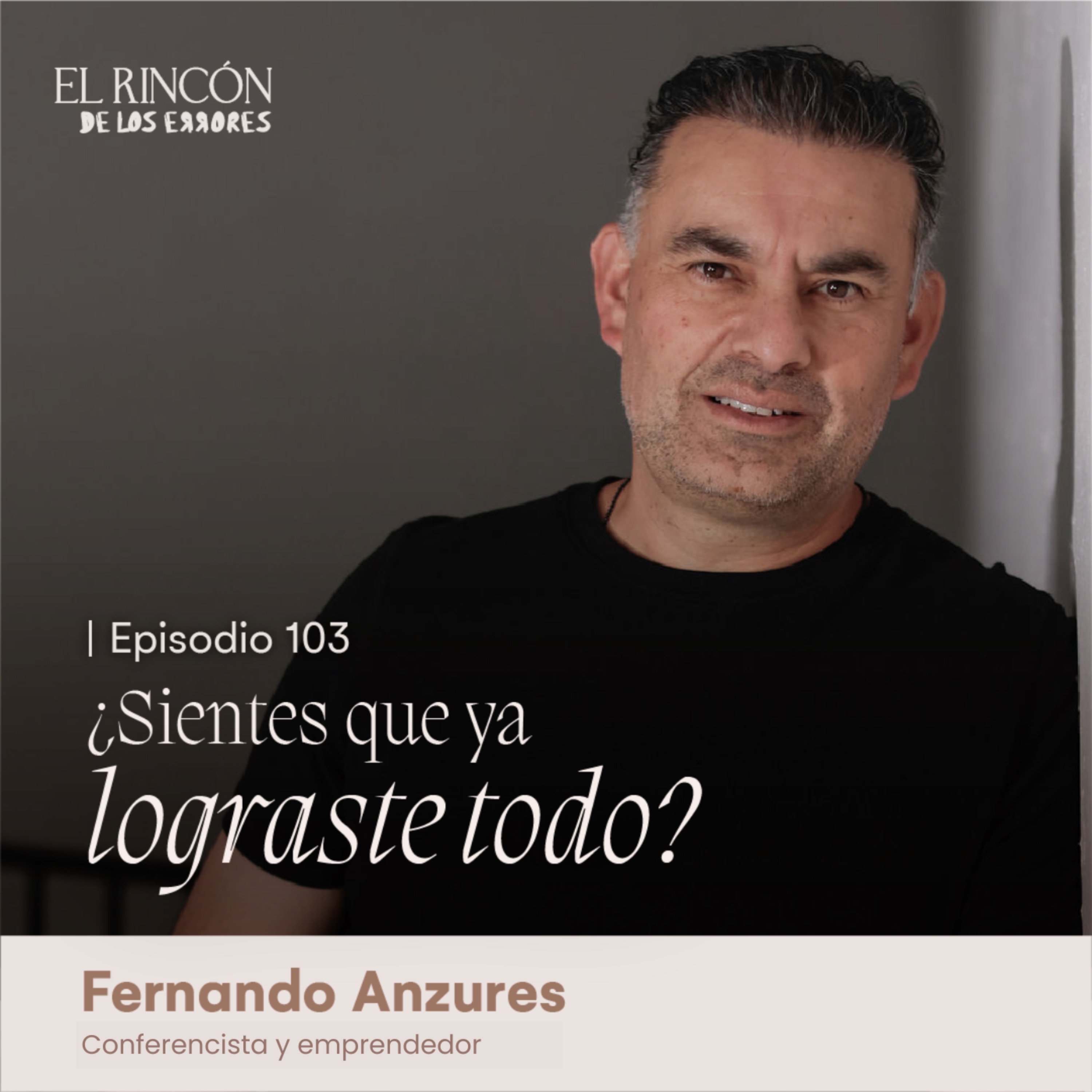 ¿Sientes que ya lo lograste todo? | Fernando Anzures