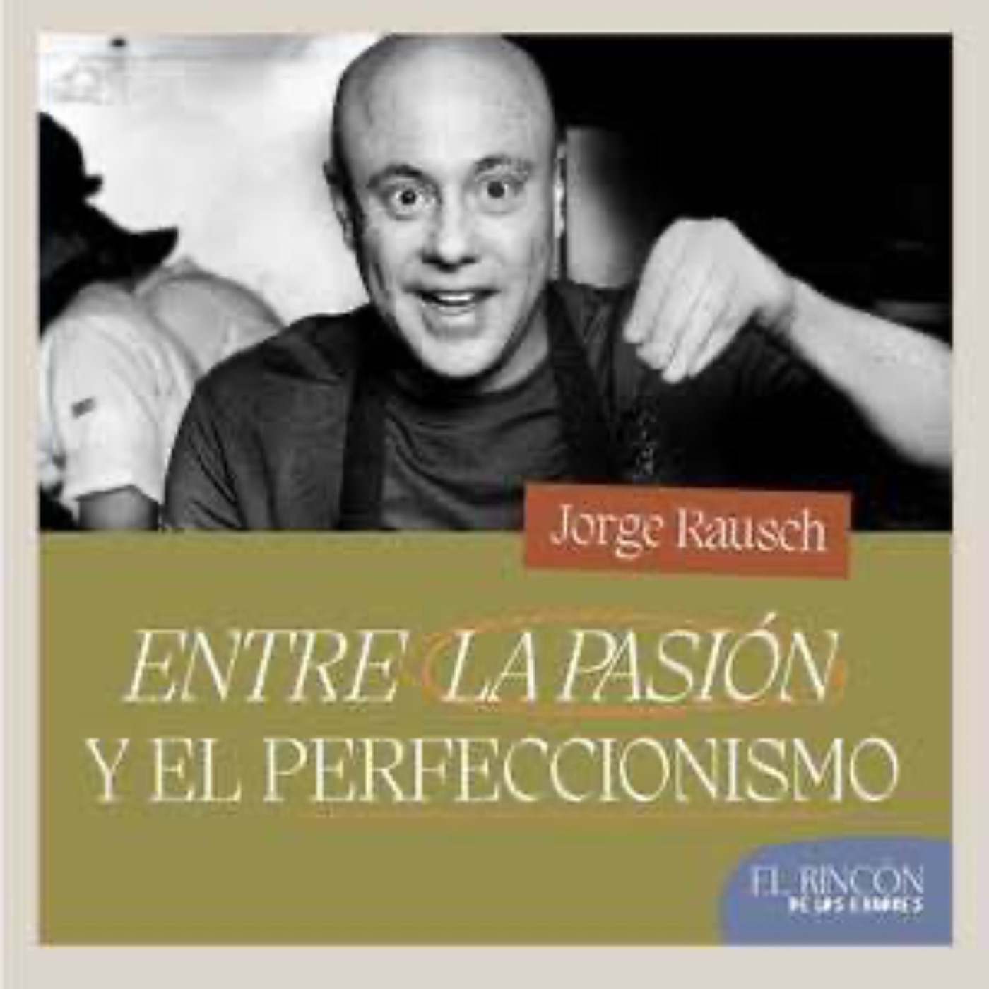 EPISODIOS FAVORITOS | Entre la pasión y el perfeccionismo - Jorge Rausch