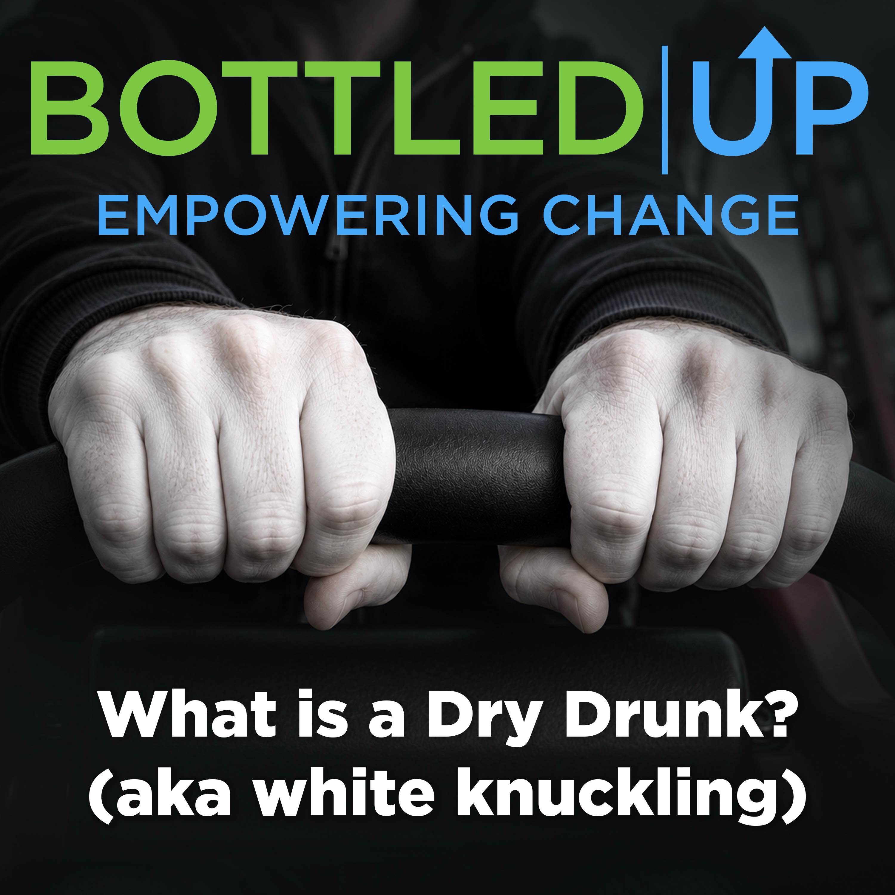 What is a Dry Drunk? (aka white knuckling)