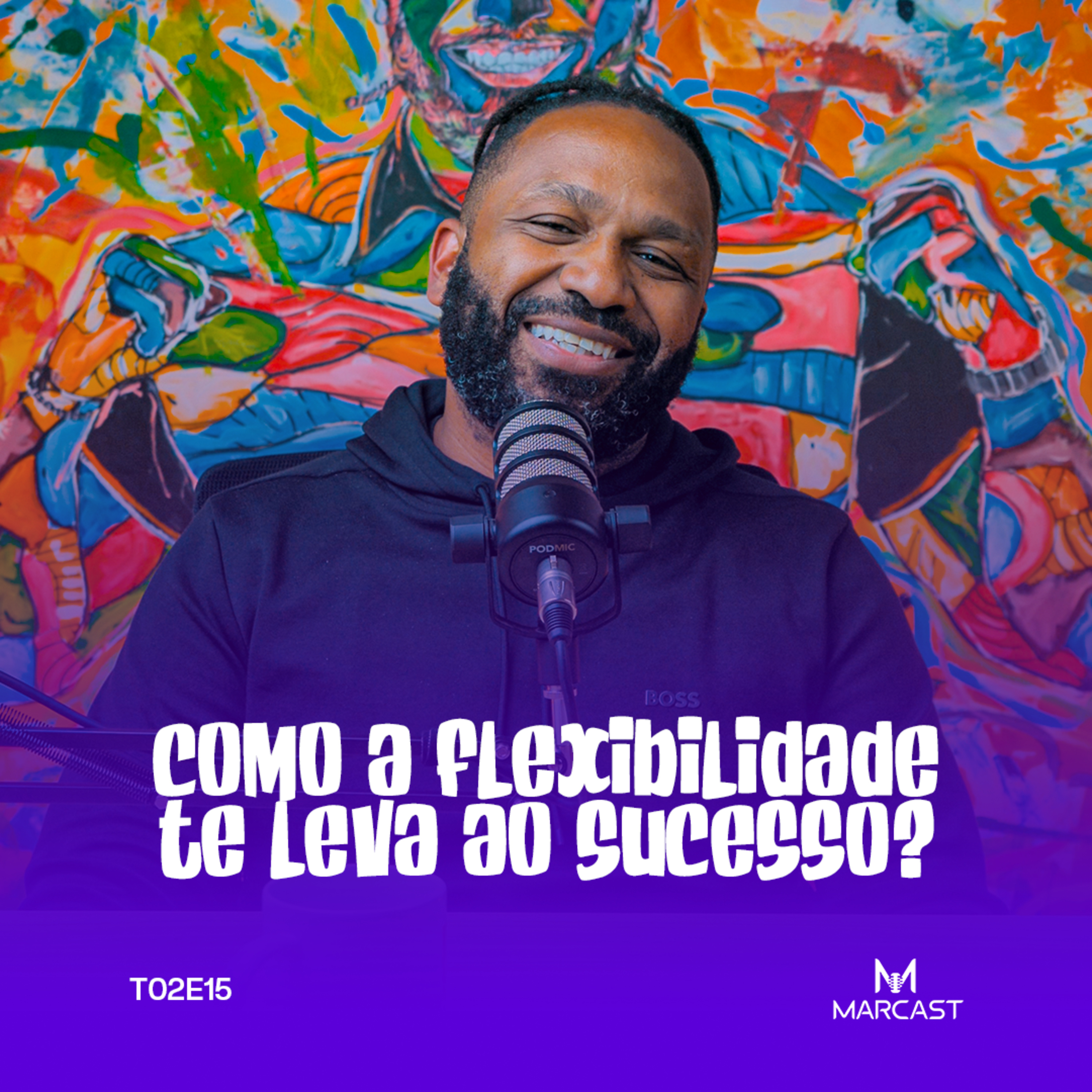 COMO A FLEXIBILIDADE TE LEVA AO SUCESSO? | MARCAST T02E15