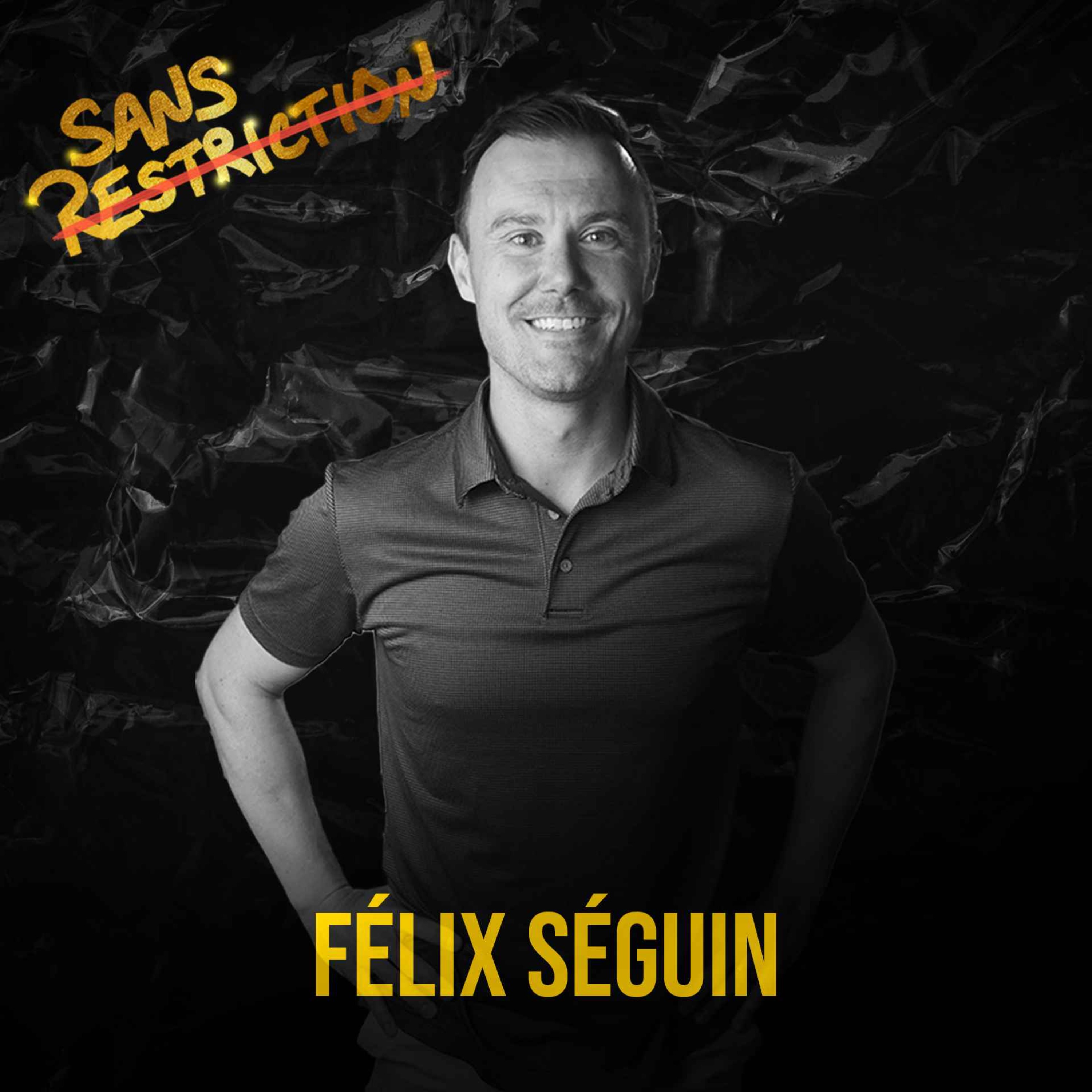 535. Félix Séguin | Sans Restriction