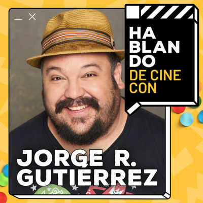HDC: JORGE R. GUTIÉRREZ | DIRECTOR 'EL LIBRO DE LA VIDA' 'MAYA Y LOS TRES' | ANIMACIÓN episode artwork