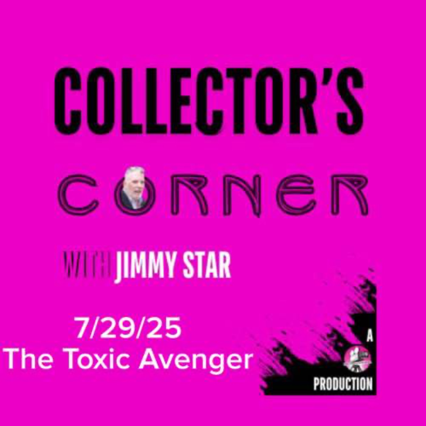 Collector's Corner with Jimmy Star 7/29/25 The Toxic Avenger