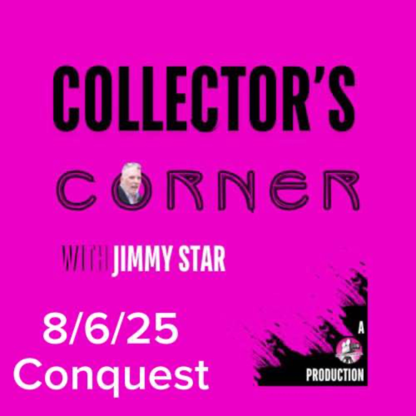 Collector's Corner with Jimmy Star 8/6/25 Conquest