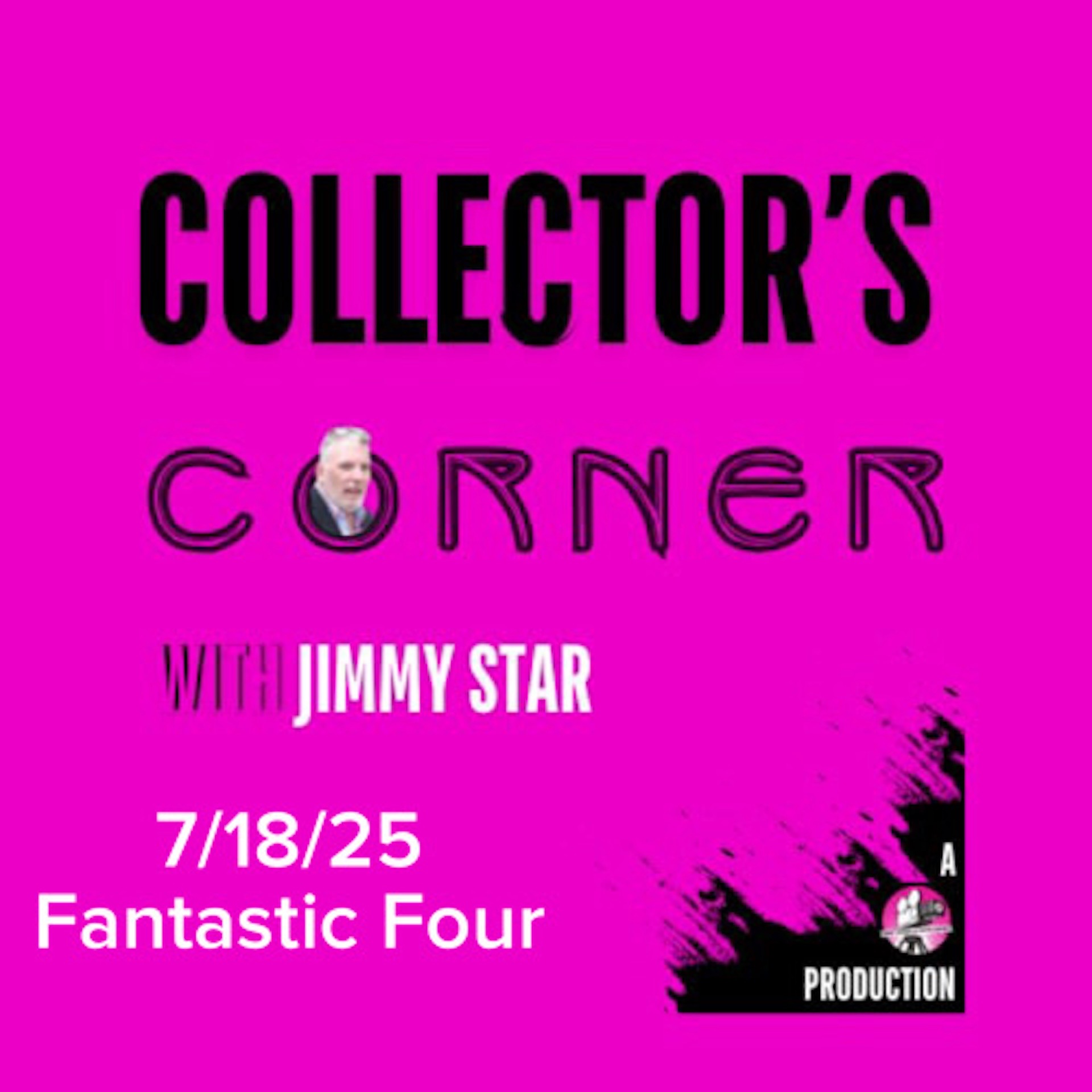 Collector's Corner with Jimmy Star 7/19/25 Fantastic Four
