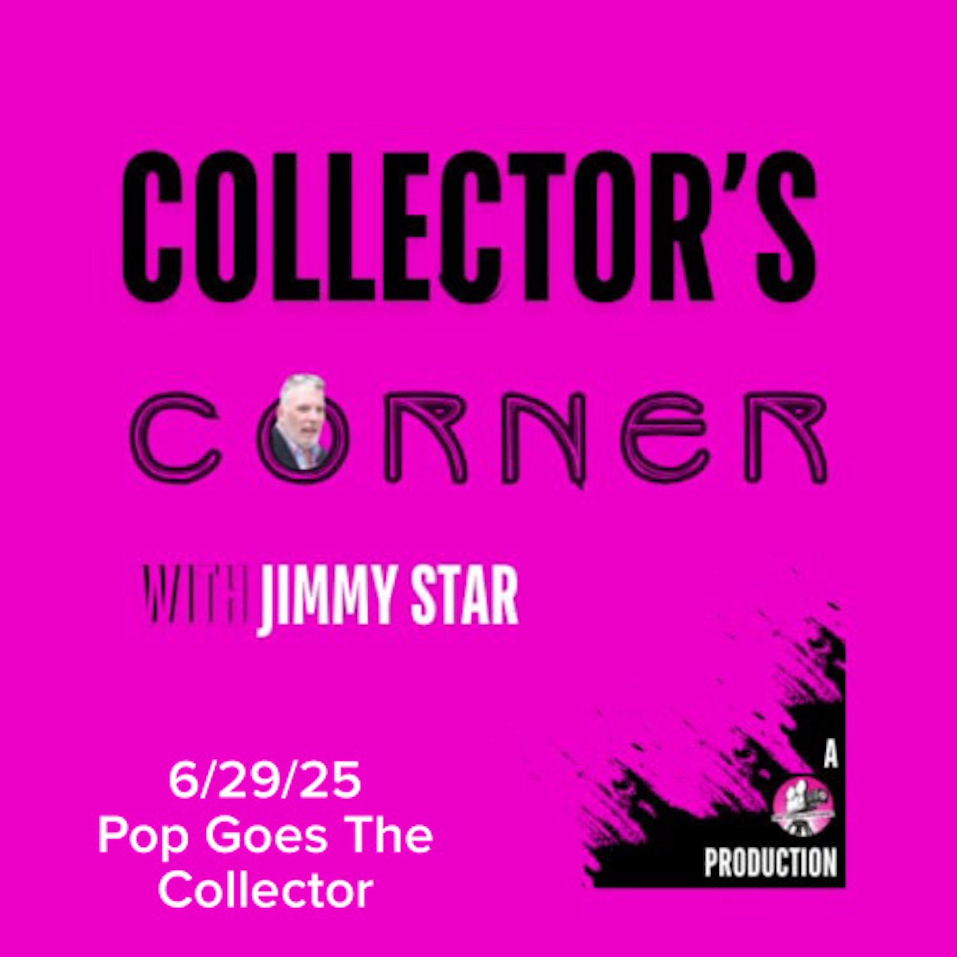 Collector's Corner with Jimmy Star 6/29/25 Pop Goes The Collector