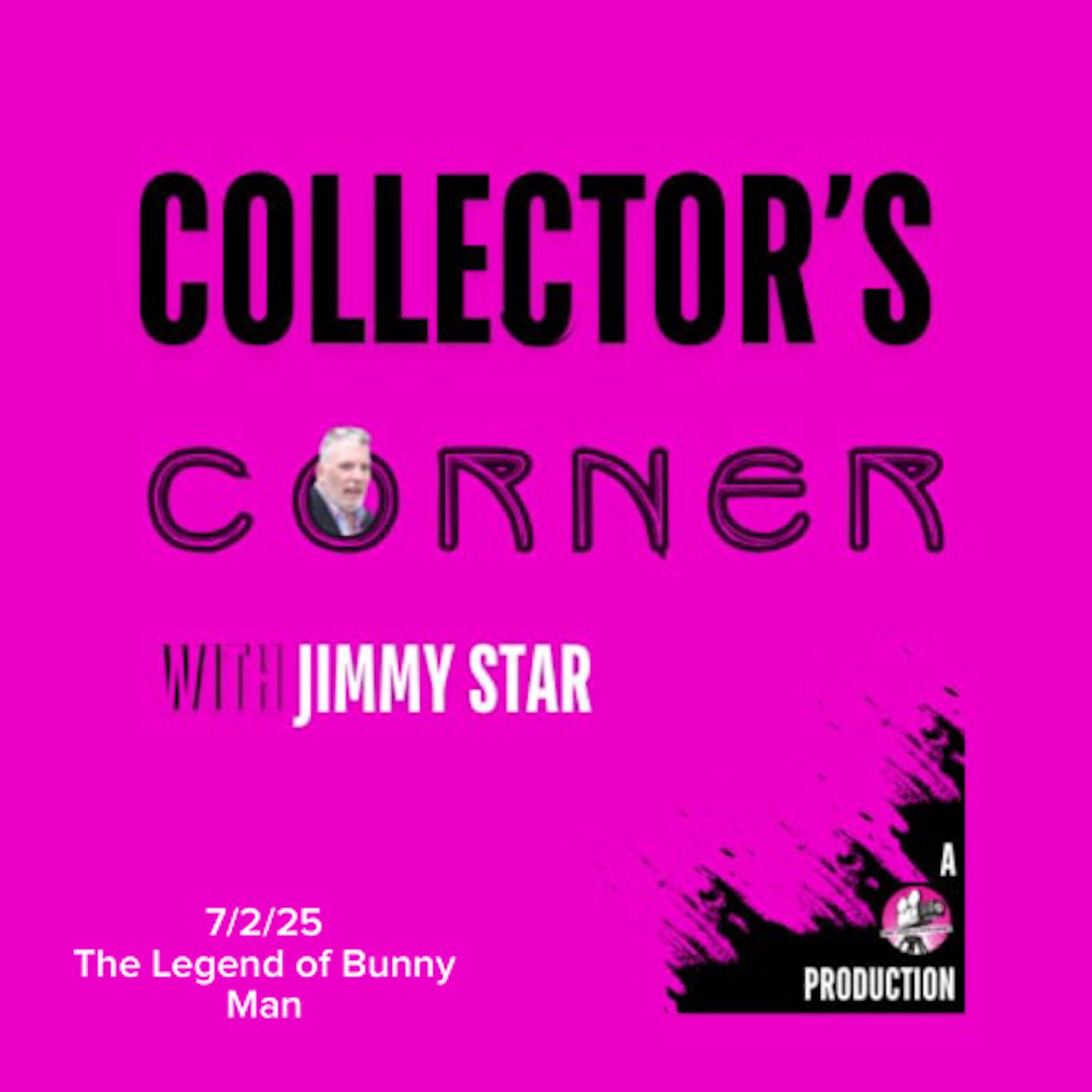 Collector's Corner with Jimmy Star 7/2/25 The Legend of Bunnyman