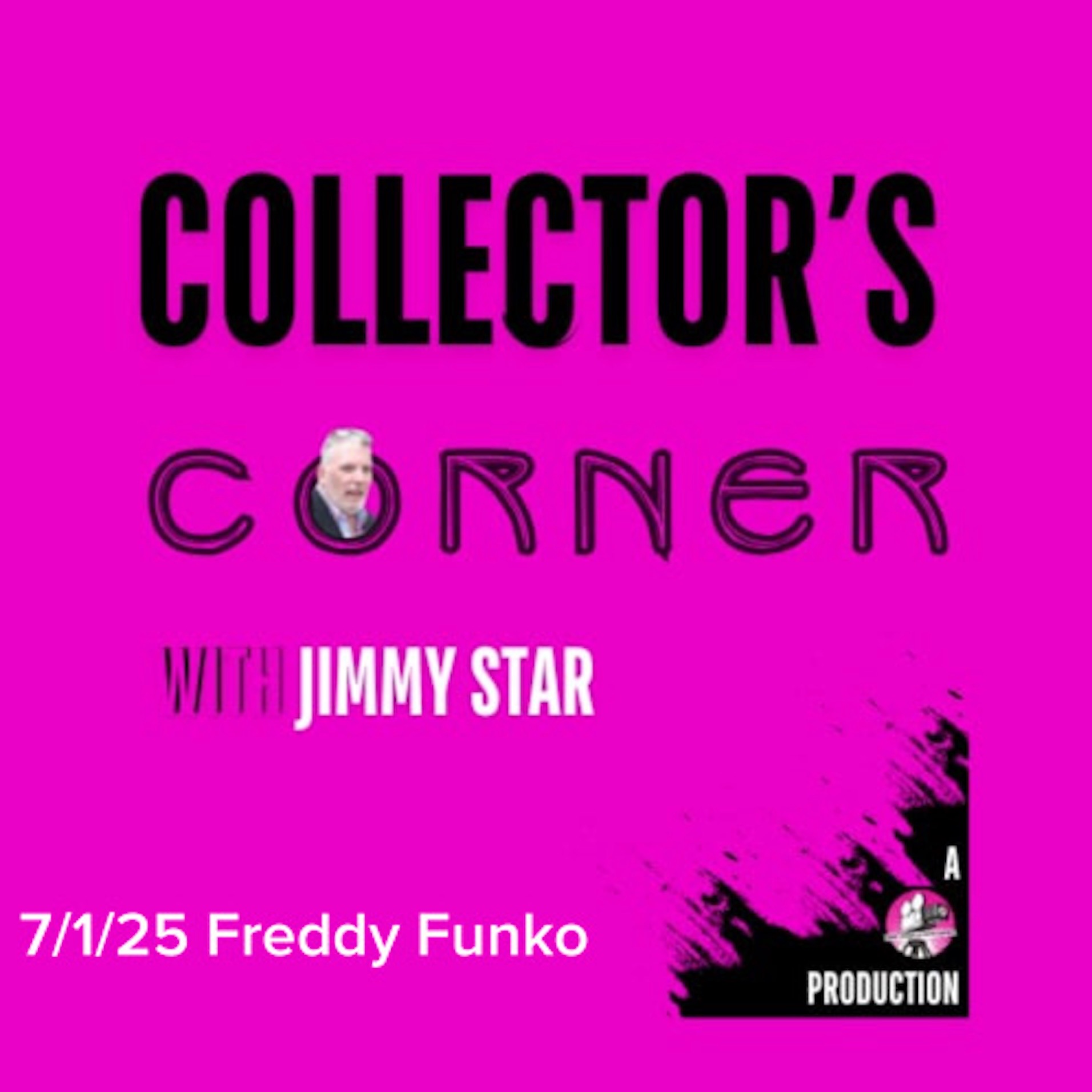 Collector's Corner With Jimmy Star 7/1/25 Freddy Funko