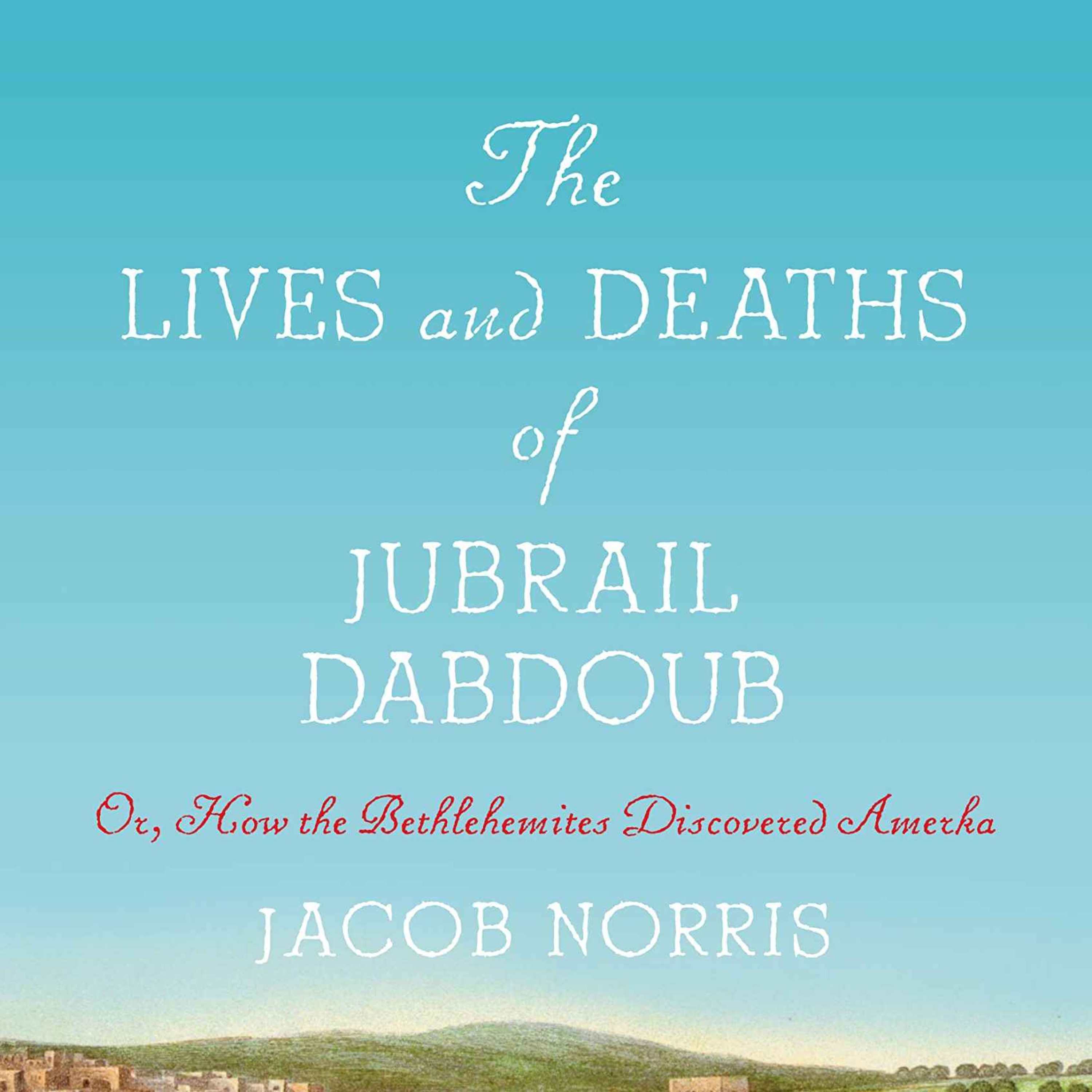 The Lives and Deaths of Jubrail Dabdoub with Jacob Norris