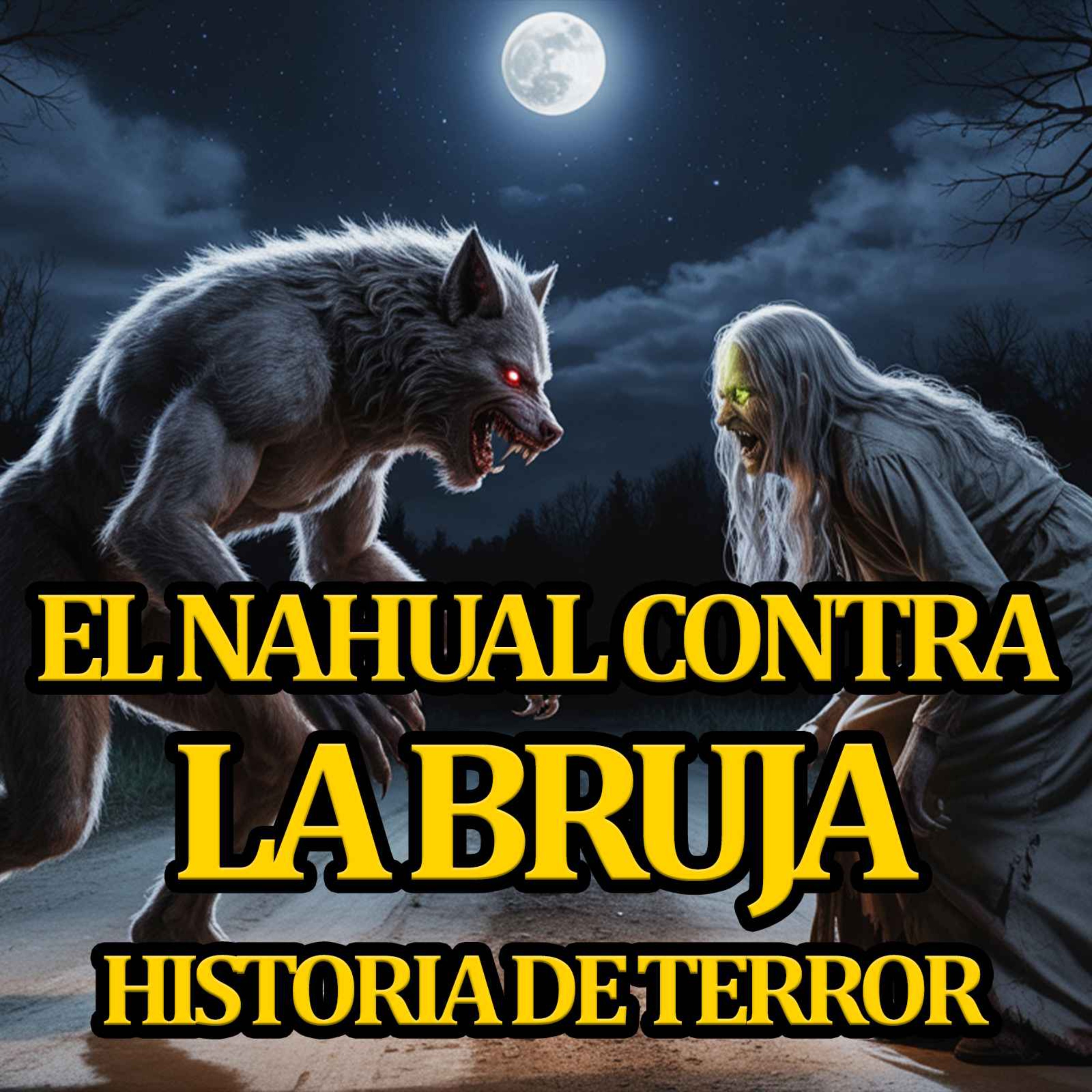 EL NAHUAL CONTRA LA BRUJA - RELATOS DE NAHUALES - RELATOS DE BRUJAS episode artwork