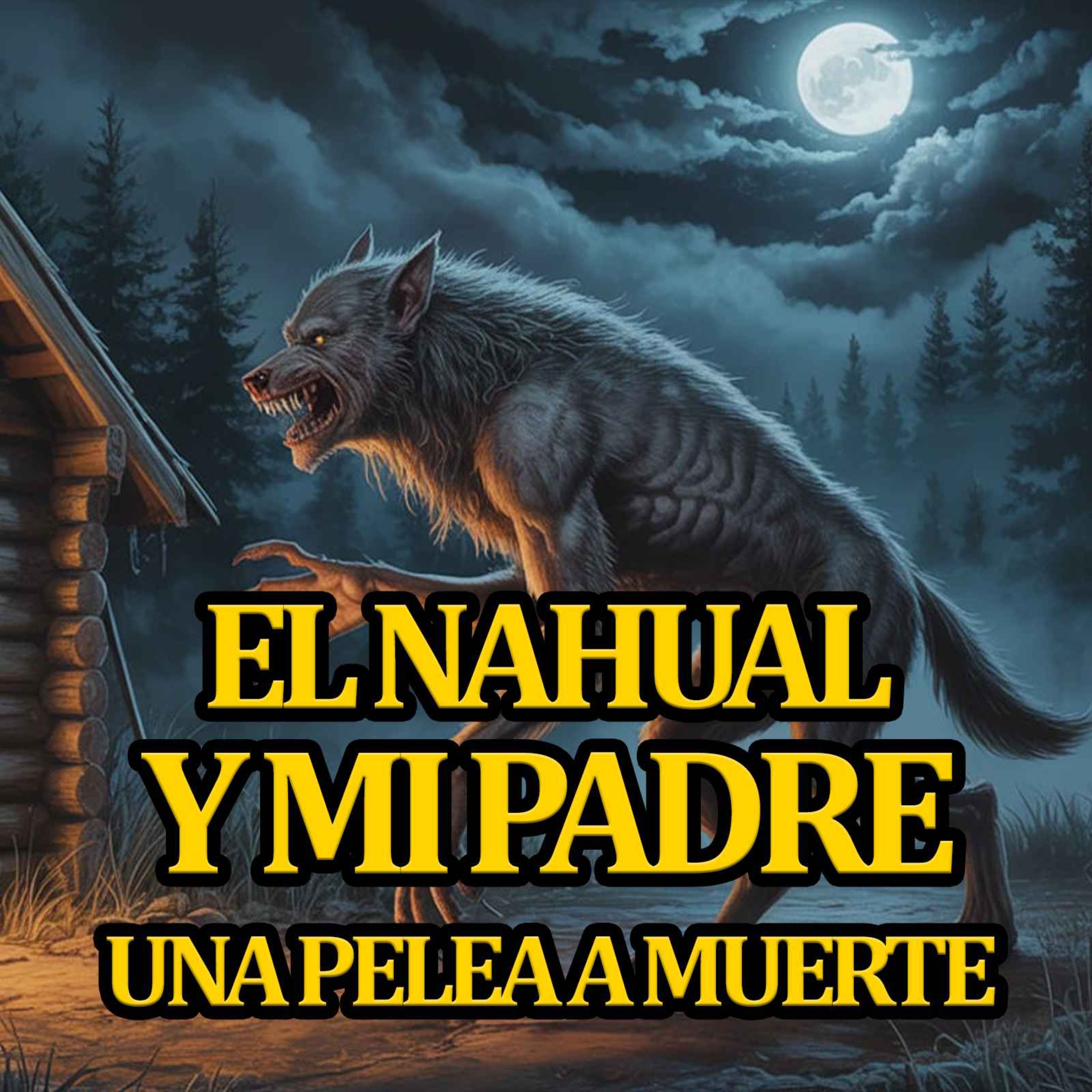 MI PADRE CONTRA EL NAHUAL | HISTORIAS DE NAHUALES REALES episode artwork