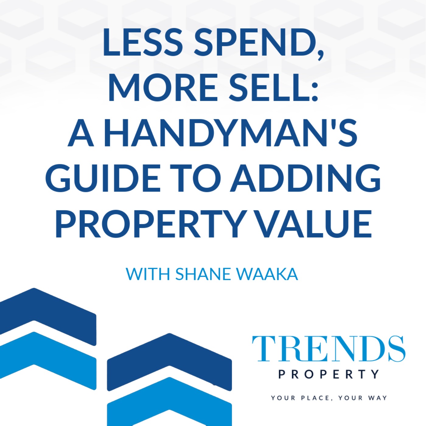 Less Spend More Sell: A Handyman’s Guide to Adding Property Value with Shane Waaka