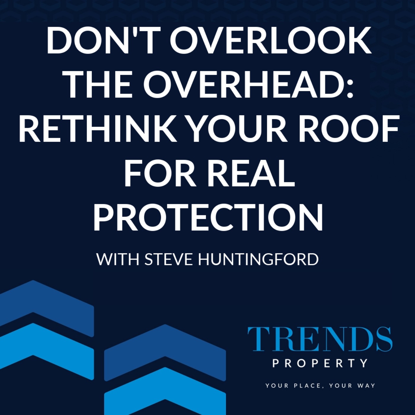 Don’t Overlook the Overhead: Rethink Your Roof for Real Protection with Steve Huntingford