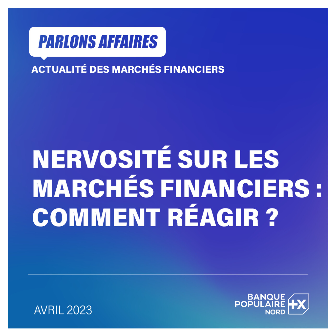 Nervosité sur les marchés financiers : comment réagir ? | L'actualité marchés d'avril 2023