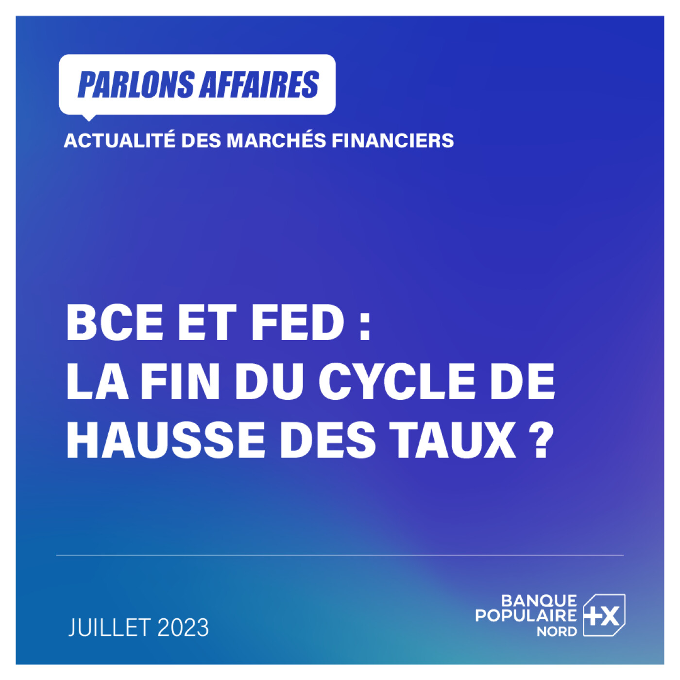 BCE et FED : La fin du cycle de hausse des taux ? | L'actualité marchés de juillet 2023