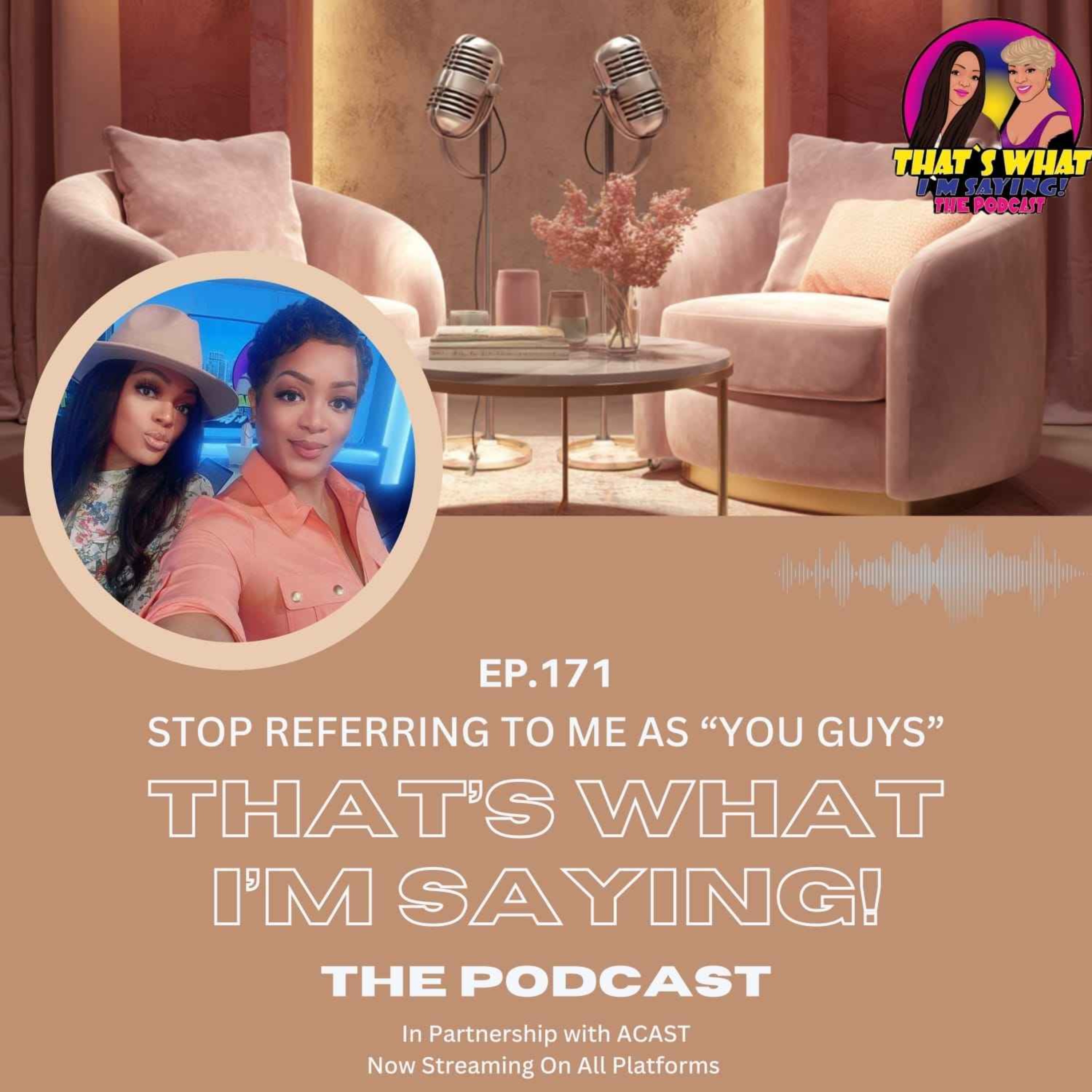 EP.171 - Stop Referring To Me As “You Guys”