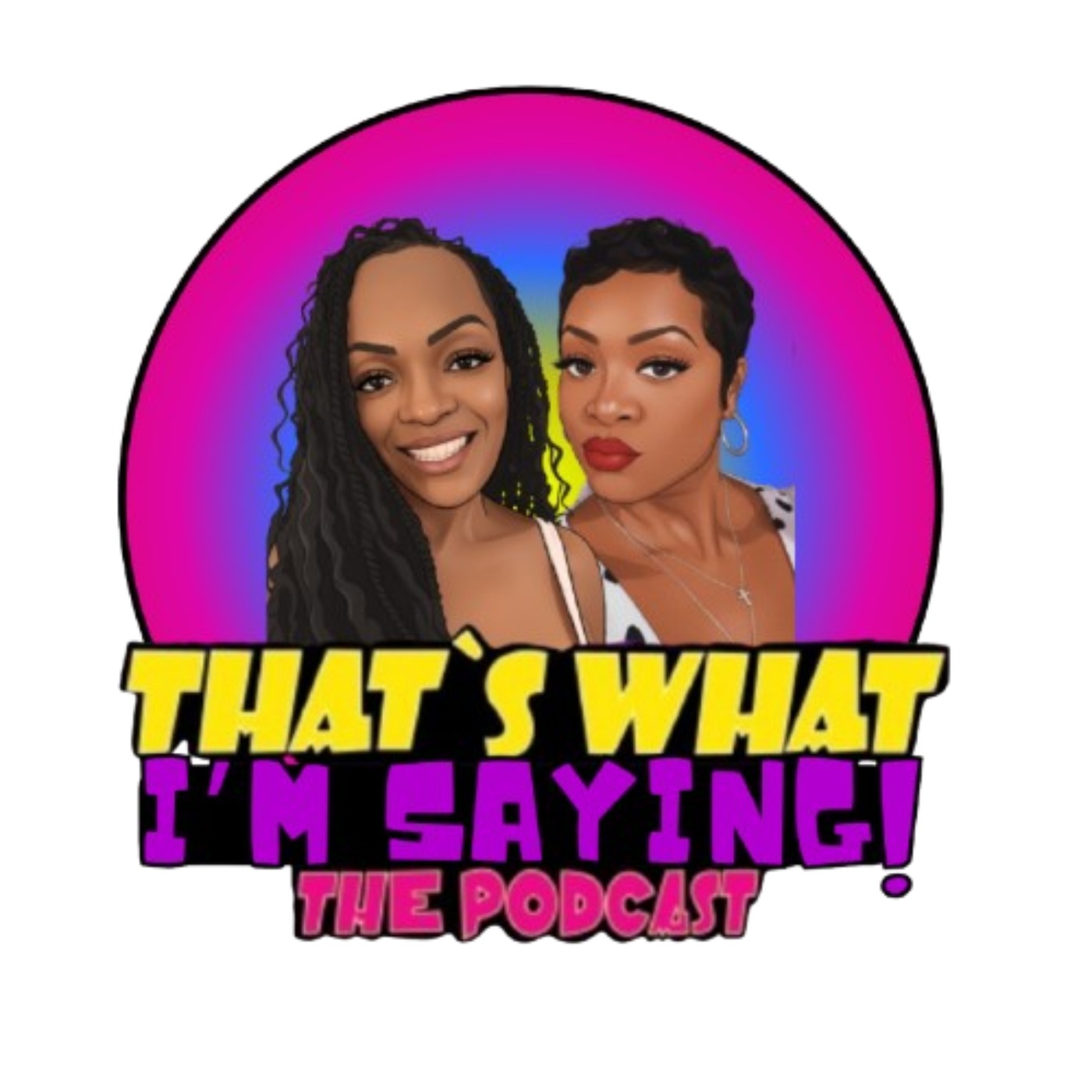 That’s What I’m Saying! the podcast