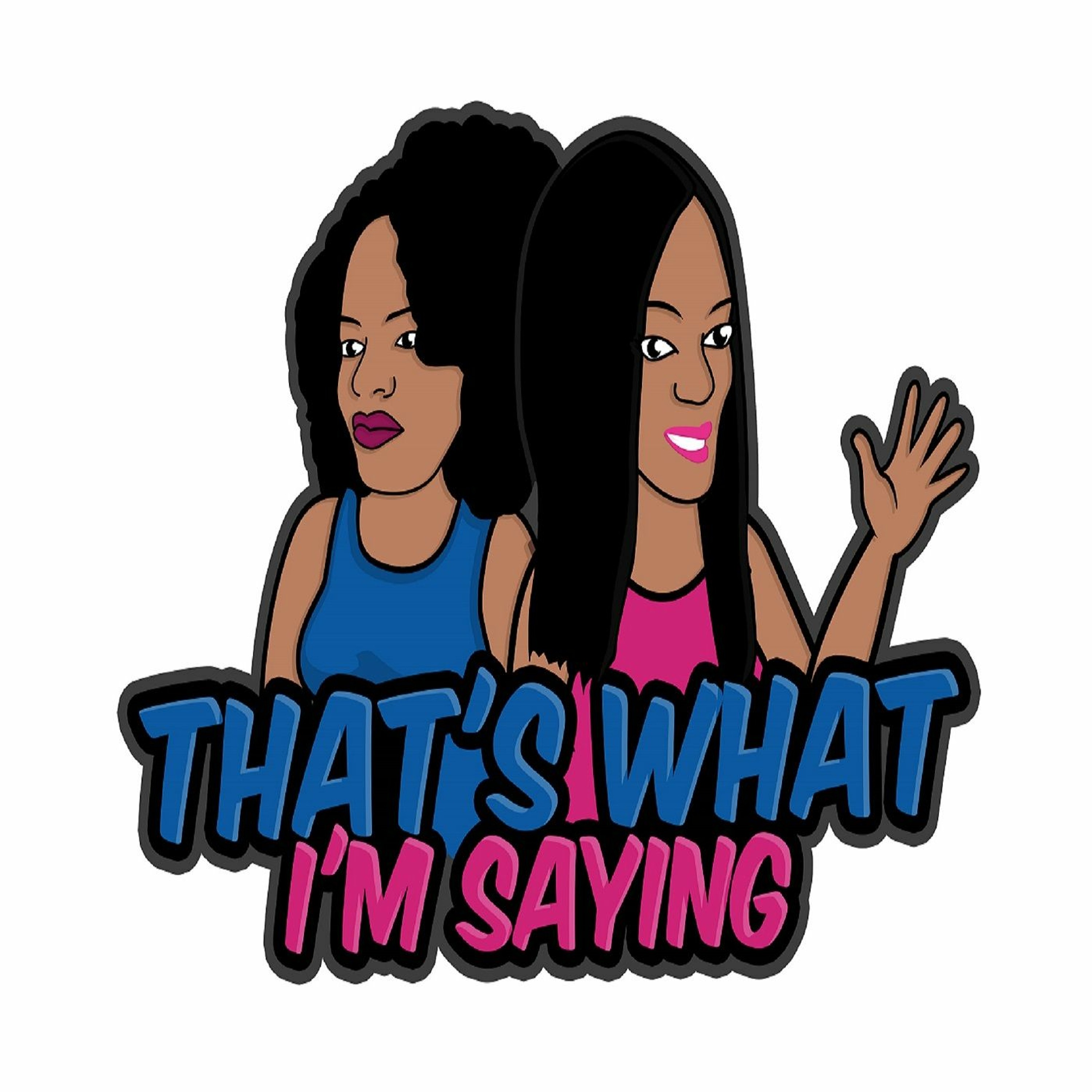 That\'s What I\'m Saying! the podcast